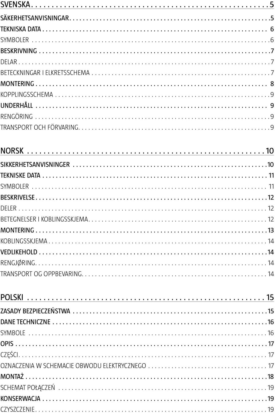 BETEGNELSER I KOBLINGSSKJEMA 12 MONTERING 13 KOBLINGSSKJEMA 14 VEDLIKEHOLD 14 RENGJØRING 14 TRANSPORT OG OPPBEVARING 14 POLSKI 15 ZASADY