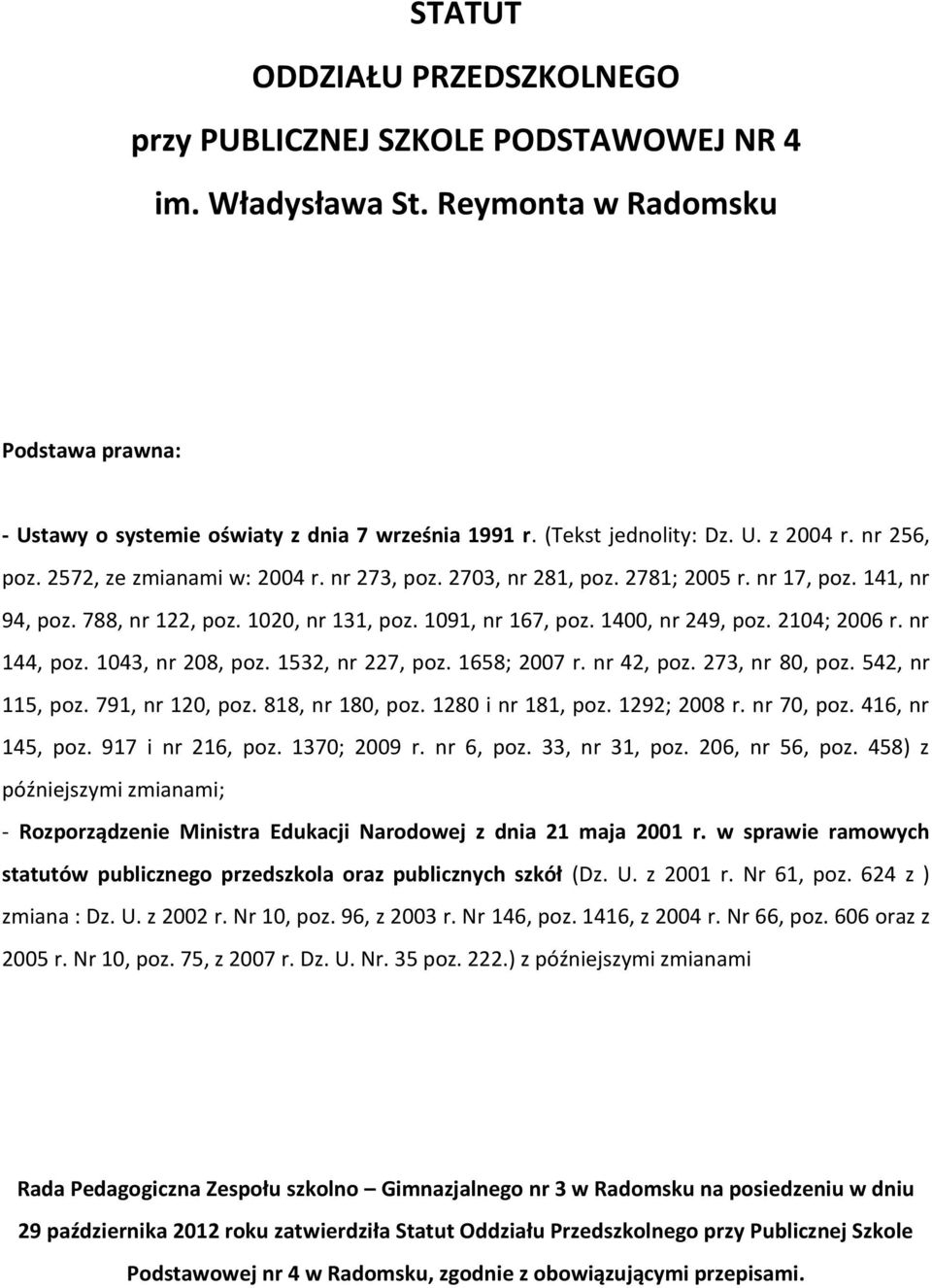 1091, nr 167, poz. 1400, nr 249, poz. 2104; 2006 r. nr 144, poz. 1043, nr 208, poz. 1532, nr 227, poz. 1658; 2007 r. nr 42, poz. 273, nr 80, poz. 542, nr 115, poz. 791, nr 120, poz. 818, nr 180, poz.