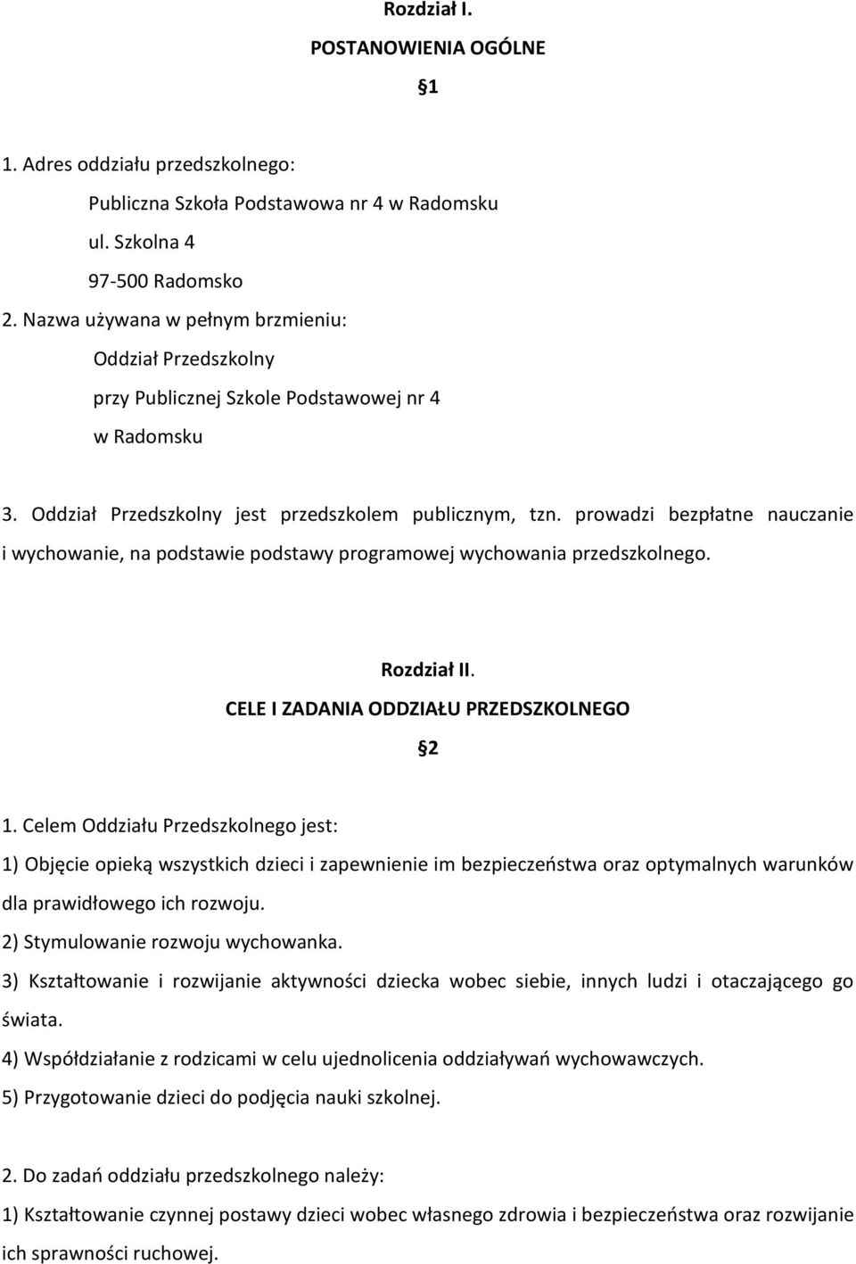 prowadzi bezpłatne nauczanie i wychowanie, na podstawie podstawy programowej wychowania przedszkolnego. Rozdział II. CELE I ZADANIA ODDZIAŁU PRZEDSZKOLNEGO 2 1.