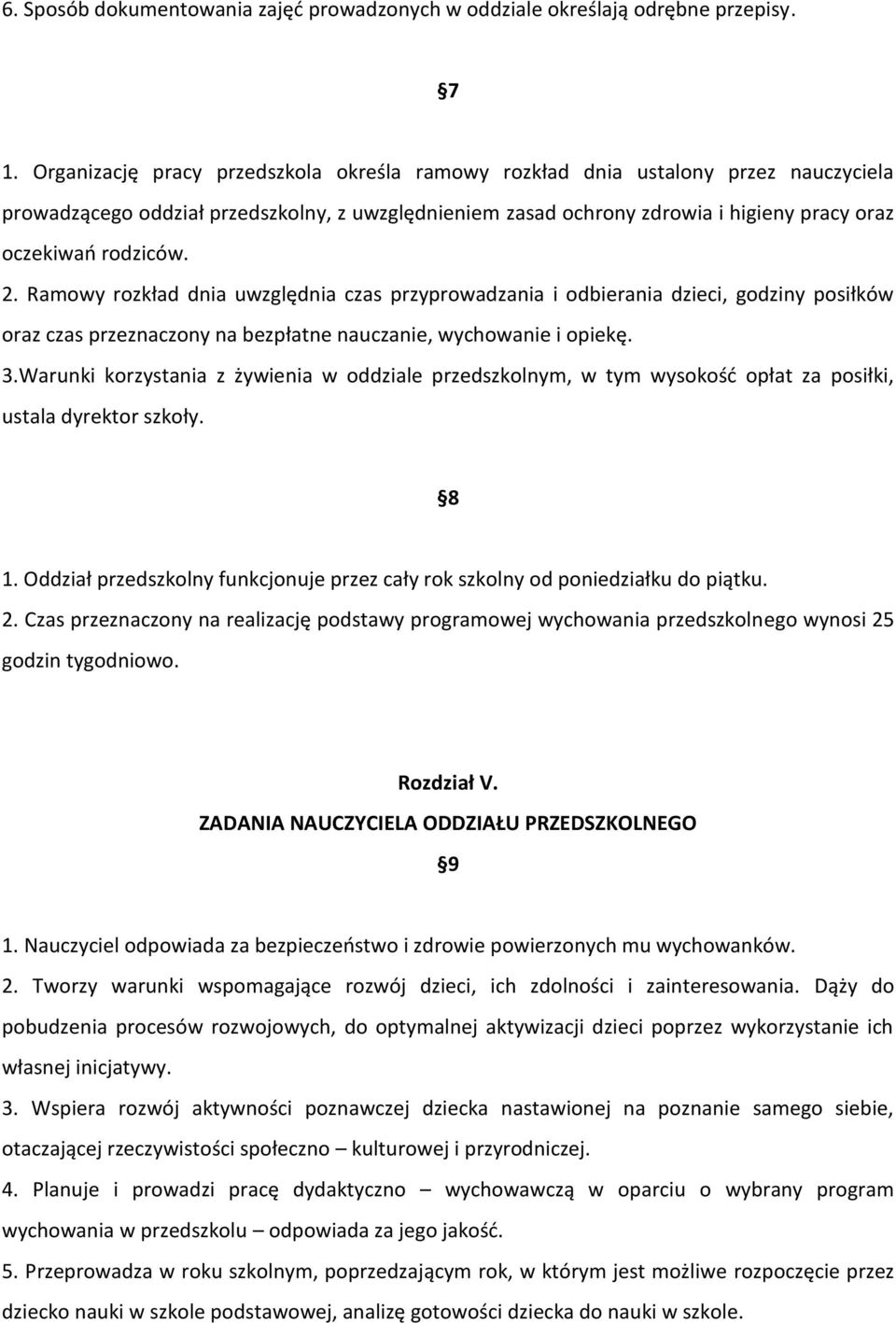 2. Ramowy rozkład dnia uwzględnia czas przyprowadzania i odbierania dzieci, godziny posiłków oraz czas przeznaczony na bezpłatne nauczanie, wychowanie i opiekę. 3.