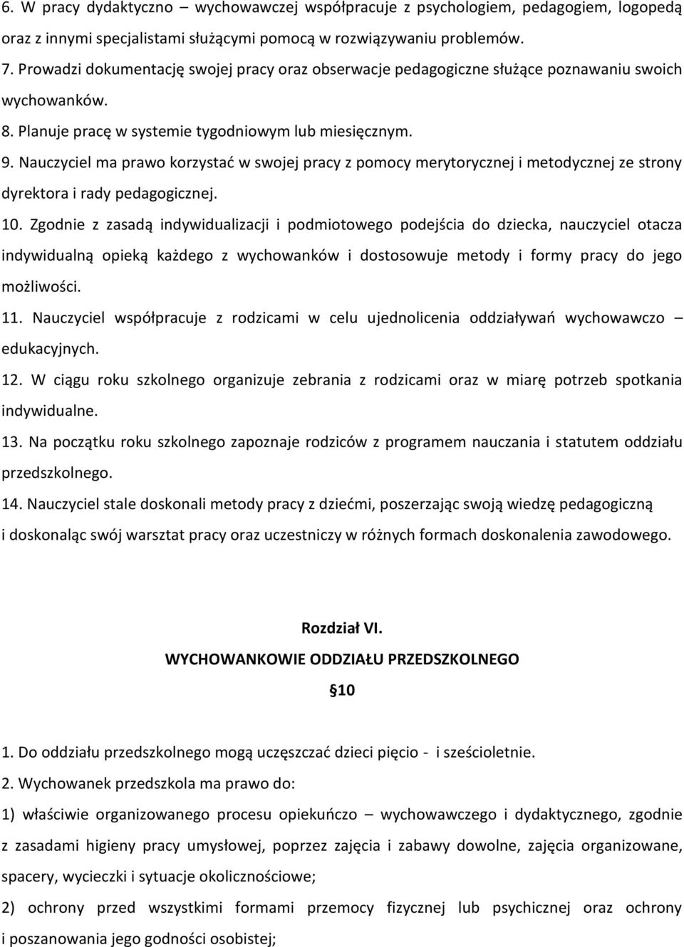 Nauczyciel ma prawo korzystać w swojej pracy z pomocy merytorycznej i metodycznej ze strony dyrektora i rady pedagogicznej. 10.