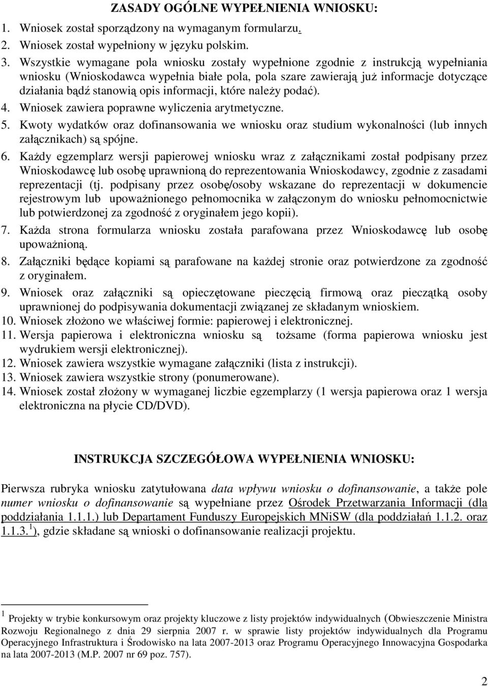 opis informacji, które naleŝy podać). 4. Wniosek zawiera poprawne wyliczenia arytmetyczne. 5.