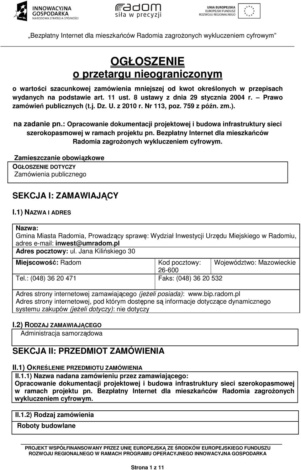 : Opracowanie dokumentacji projektowej i budowa infrastruktury sieci szerokopasmowej w ramach projektu pn. Bezpłatny Internet dla mieszkańców Radomia zagroŝonych wykluczeniem cyfrowym.