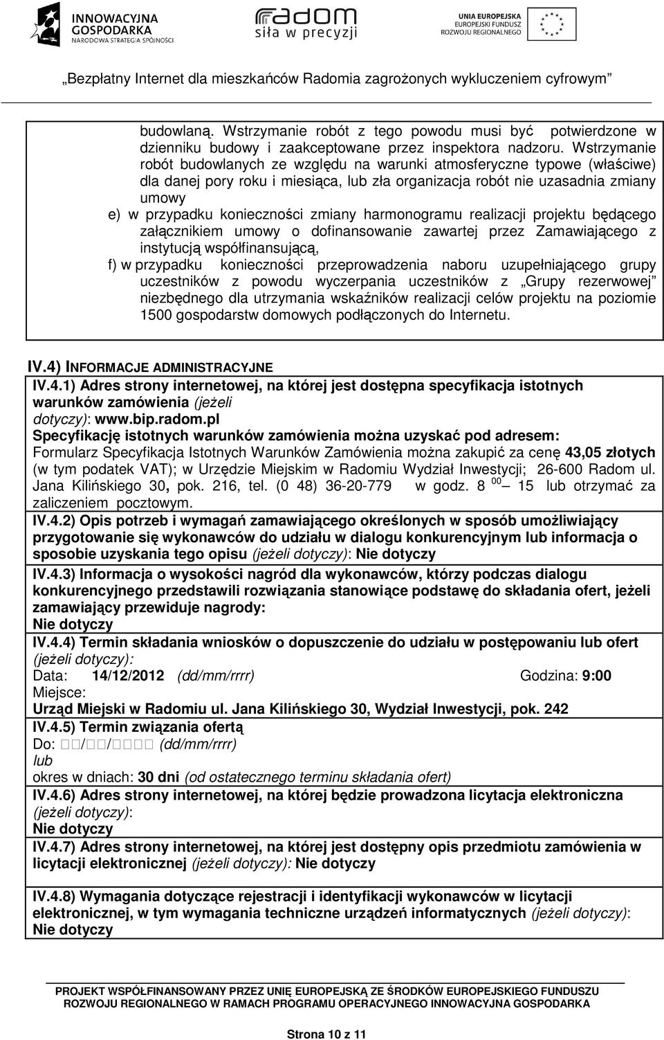 zmiany harmonogramu realizacji projektu będącego załącznikiem umowy o dofinansowanie zawartej przez Zamawiającego z instytucją współfinansującą, f) w przypadku konieczności przeprowadzenia naboru