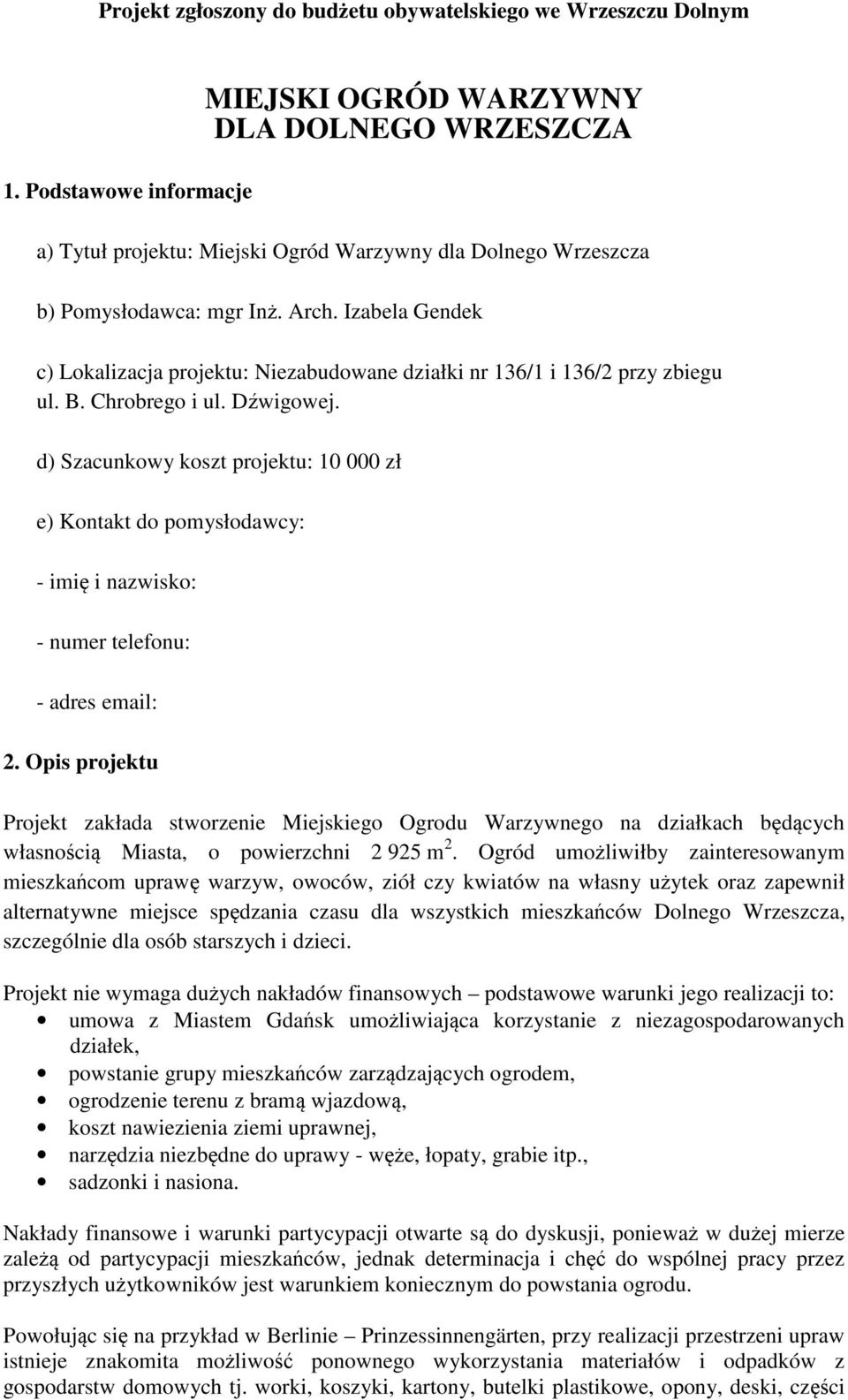 Izabela Gendek c) Lokalizacja projektu: Niezabudowane działki nr 136/1 i 136/2 przy zbiegu ul. B. Chrobrego i ul. Dźwigowej.