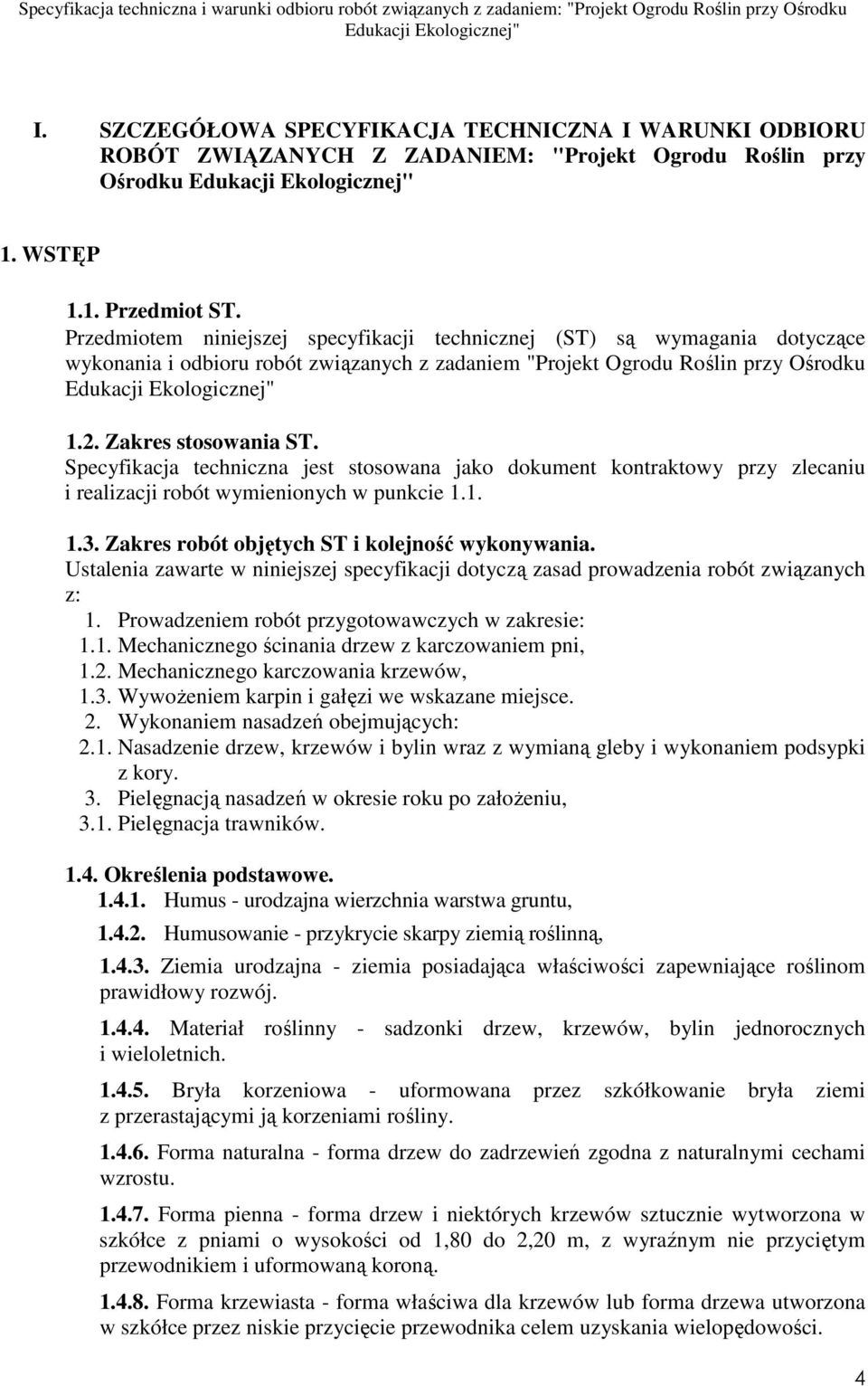 Specyfikacja techniczna jest stosowana jako dokument kontraktowy przy zlecaniu i realizacji robót wymienionych w punkcie 1.1. 1.3. Zakres robót objętych ST i kolejność wykonywania.