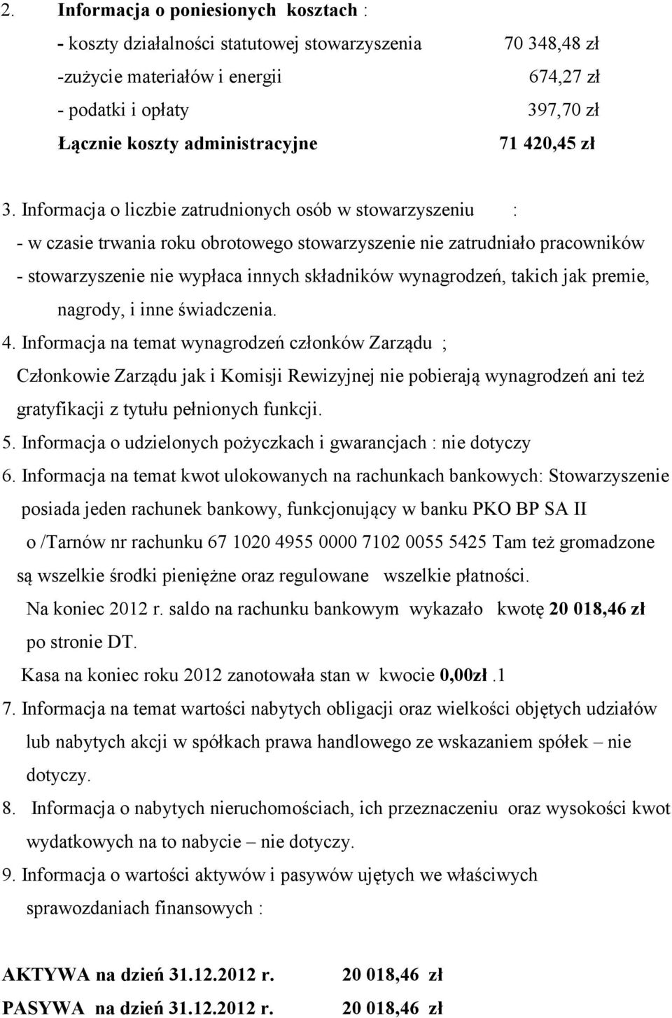 Informacja o liczbie zatrudnionych osób w stowarzyszeniu : - w czasie trwania roku obrotowego stowarzyszenie nie zatrudniało pracowników - stowarzyszenie nie wypłaca innych składników wynagrodzeń,