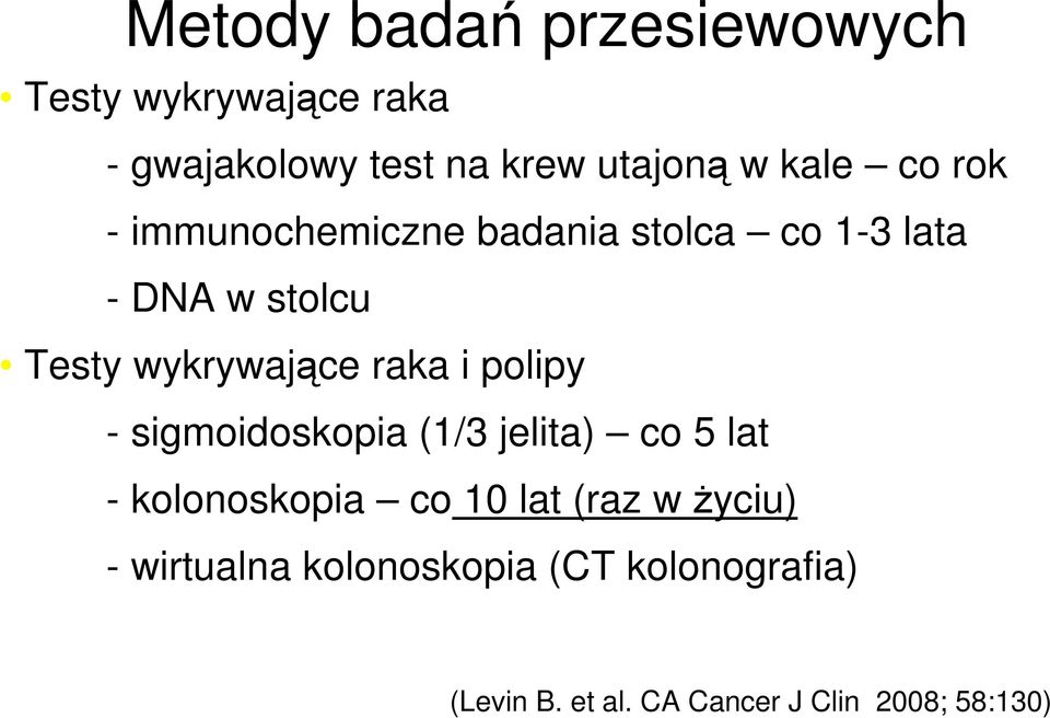 raka i polipy - sigmoidoskopia (1/3 jelita) co 5 lat - kolonoskopia co 10 lat (raz w