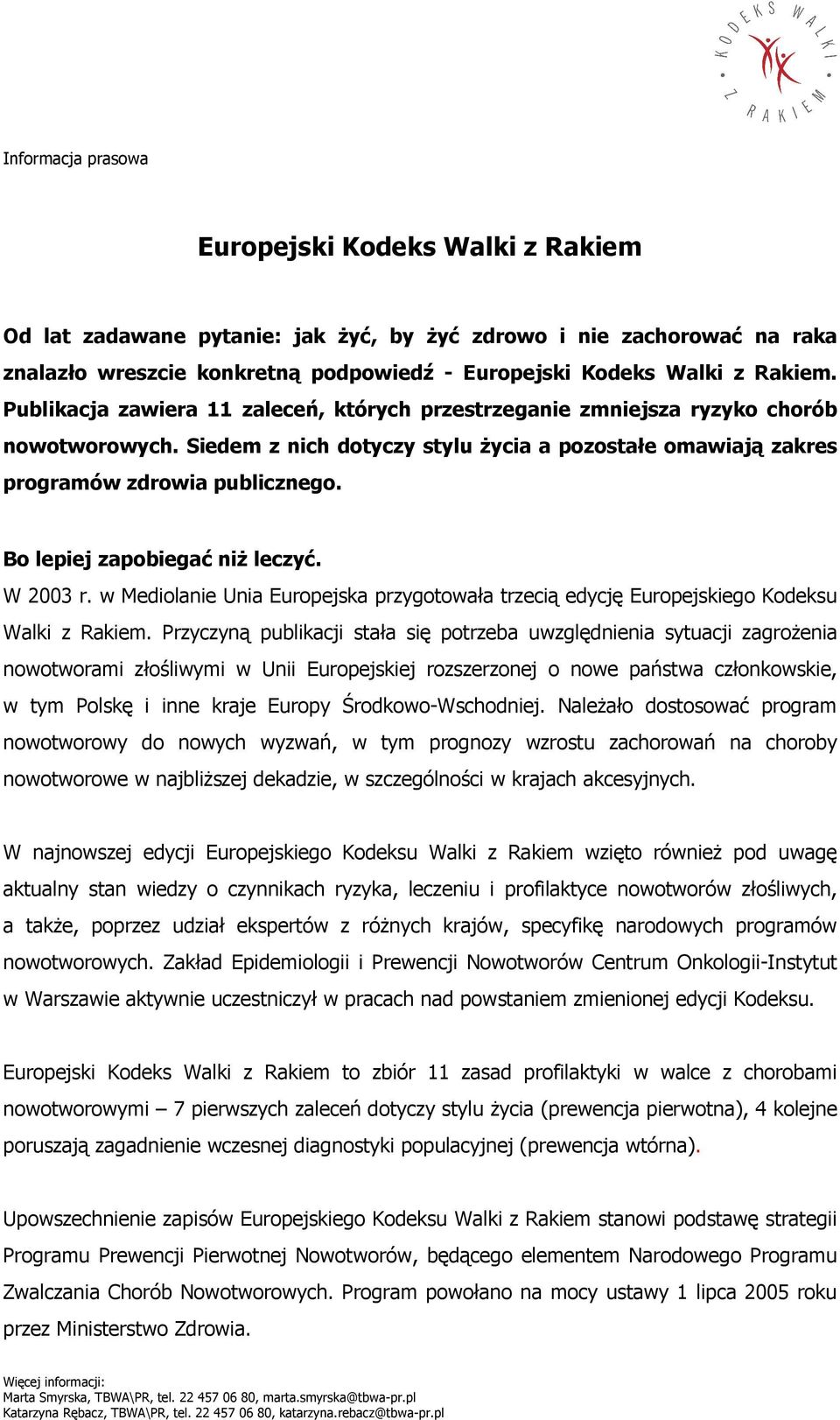 Bo lepiej zapobiegać niŝ leczyć. W 2003 r. w Mediolanie Unia Europejska przygotowała trzecią edycję Europejskiego Kodeksu Walki z Rakiem.