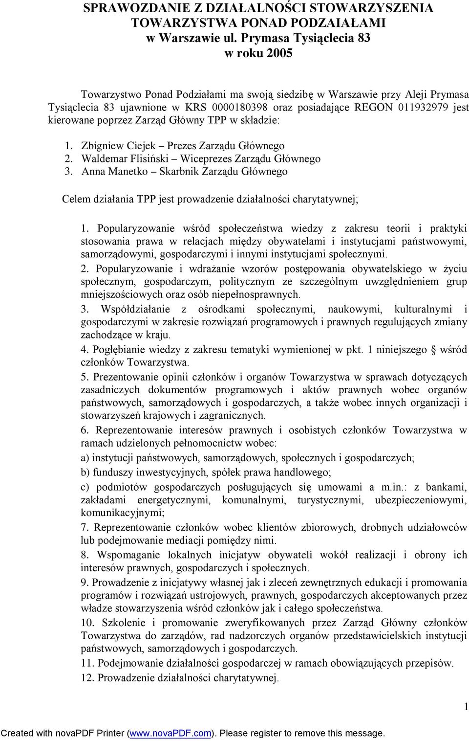 kierowane poprzez Zarząd Główny TPP w składzie: 1. Zbigniew Ciejek Prezes Zarządu Głównego 2. Waldemar Flisiński Wiceprezes Zarządu Głównego 3.