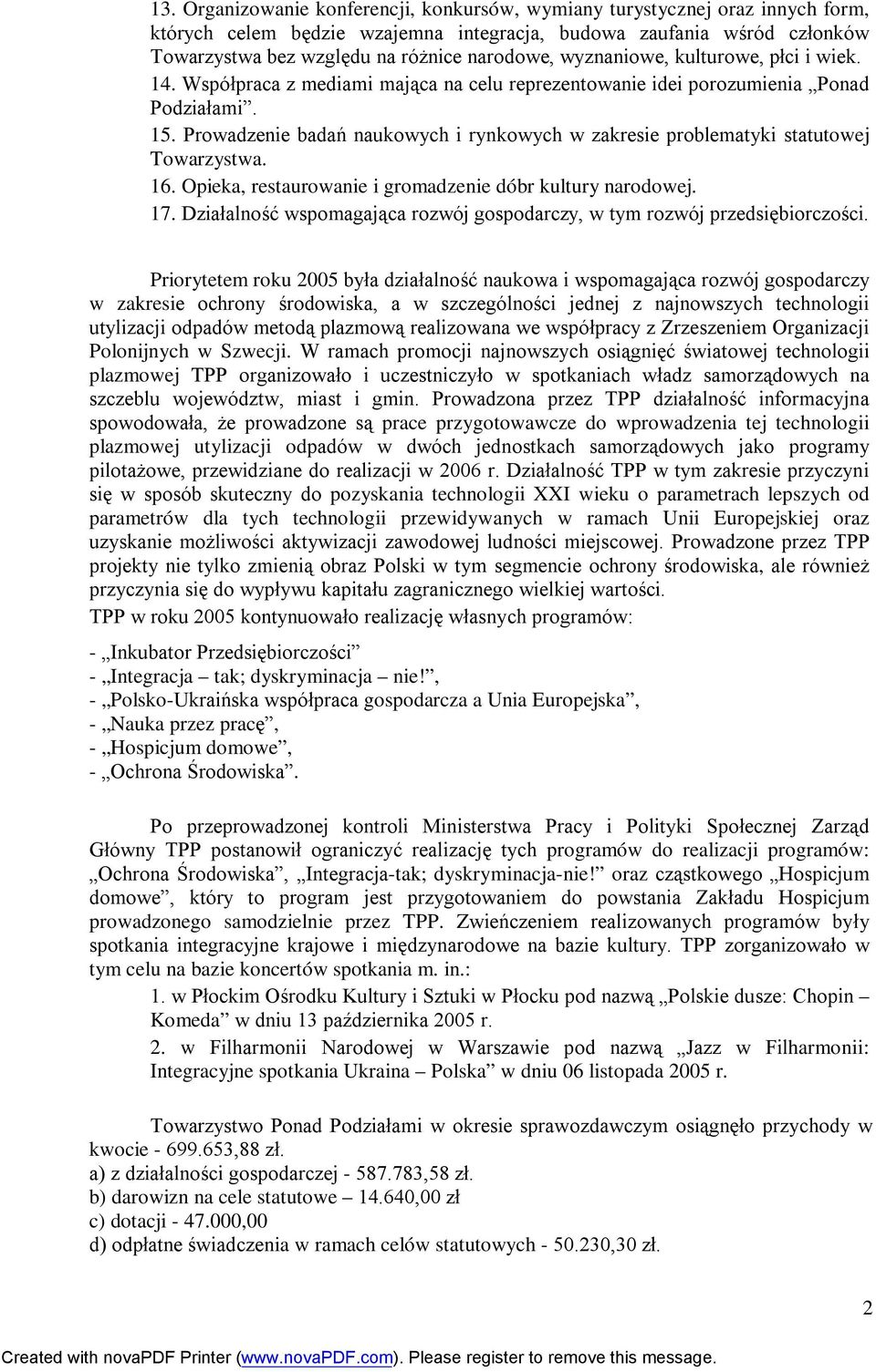 Prowadzenie badań naukowych i rynkowych w zakresie problematyki statutowej Towarzystwa. 16. Opieka, restaurowanie i gromadzenie dóbr kultury narodowej. 17.