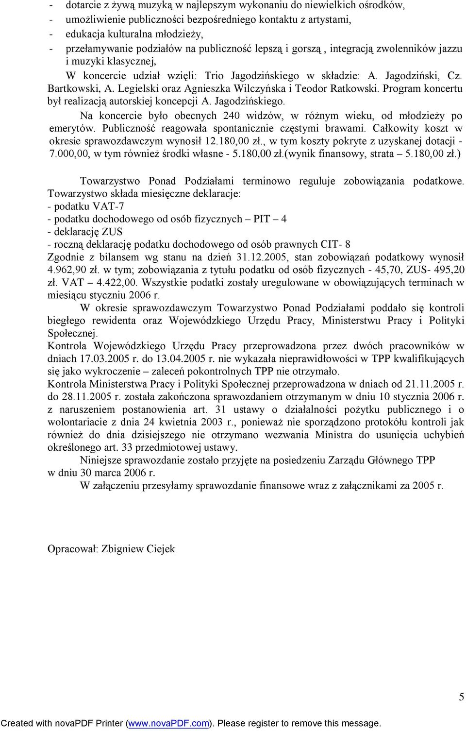 Legielski oraz Agnieszka Wilczyńska i Teodor Ratkowski. Program koncertu był realizacją autorskiej koncepcji A. Jagodzińskiego.