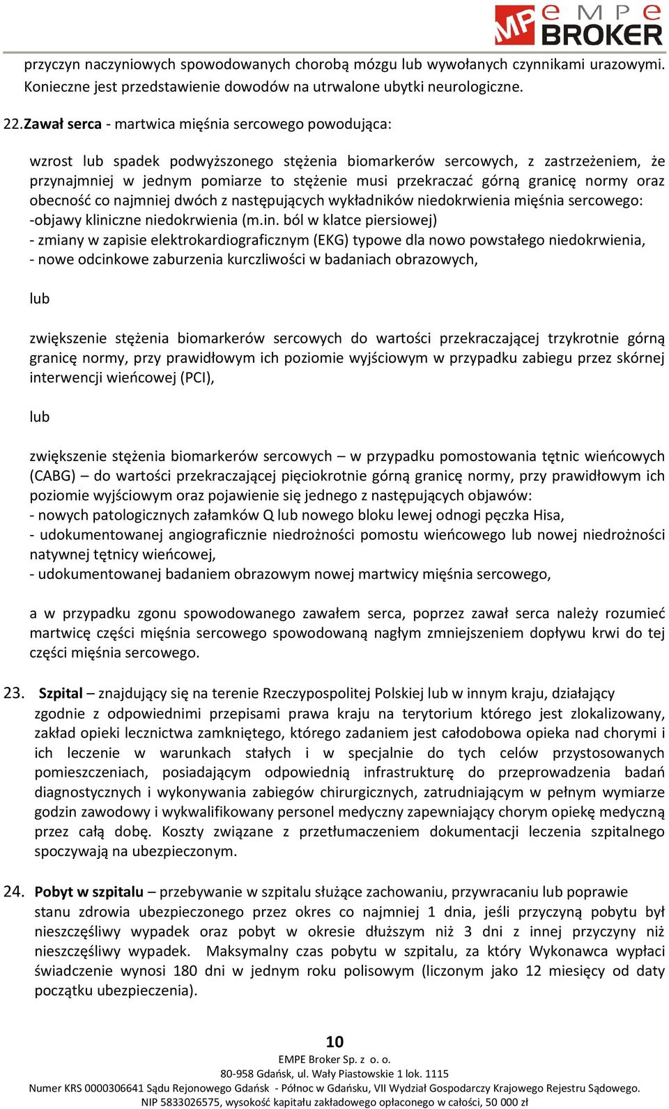 górną granicę normy oraz obecność co najmniej dwóch z następujących wykładników niedokrwienia mięśnia sercowego: -objawy klini