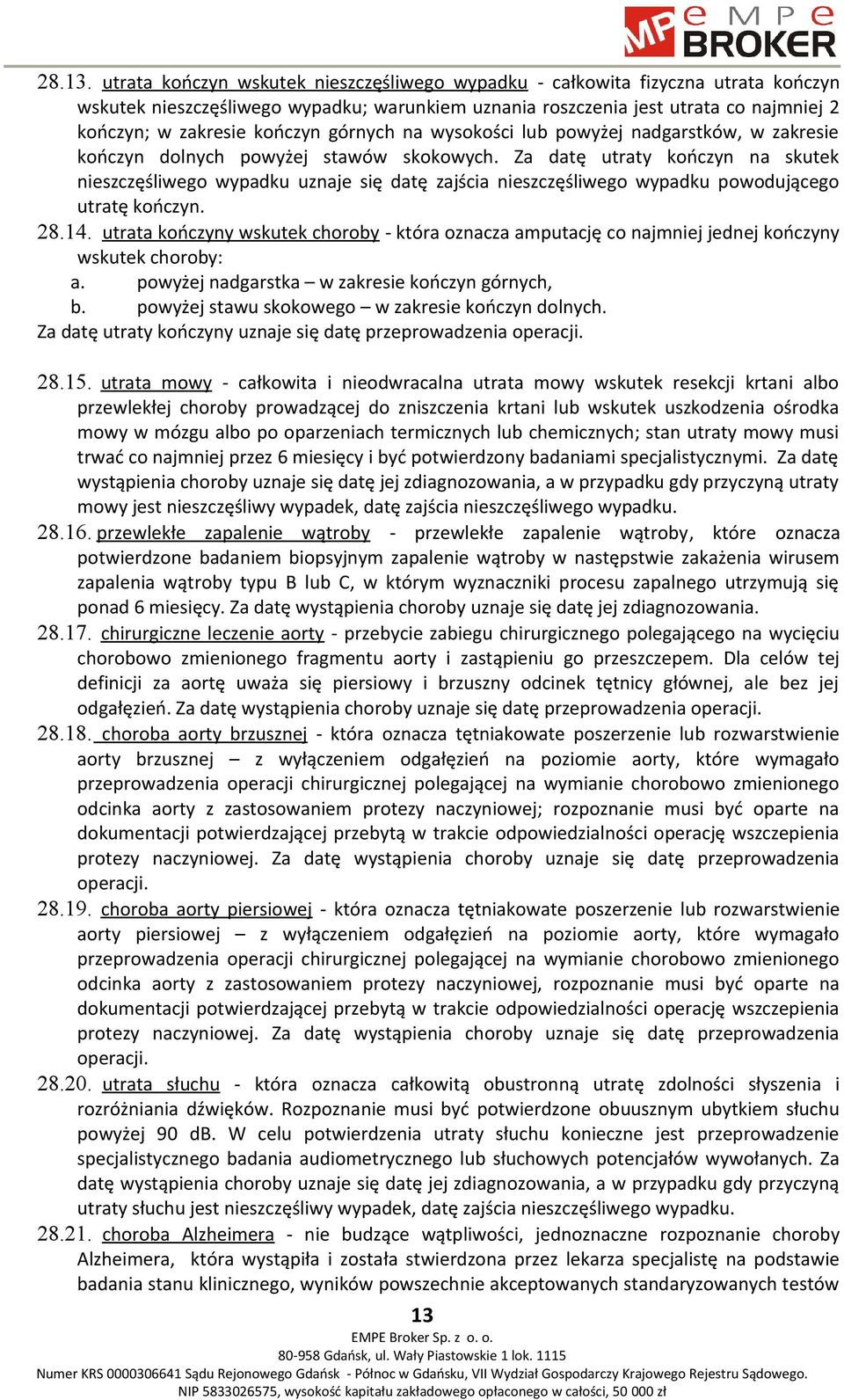 górnych na wysokości lub powyżej nadgarstków, w zakresie kończyn dolnych powyżej stawów skokowych.