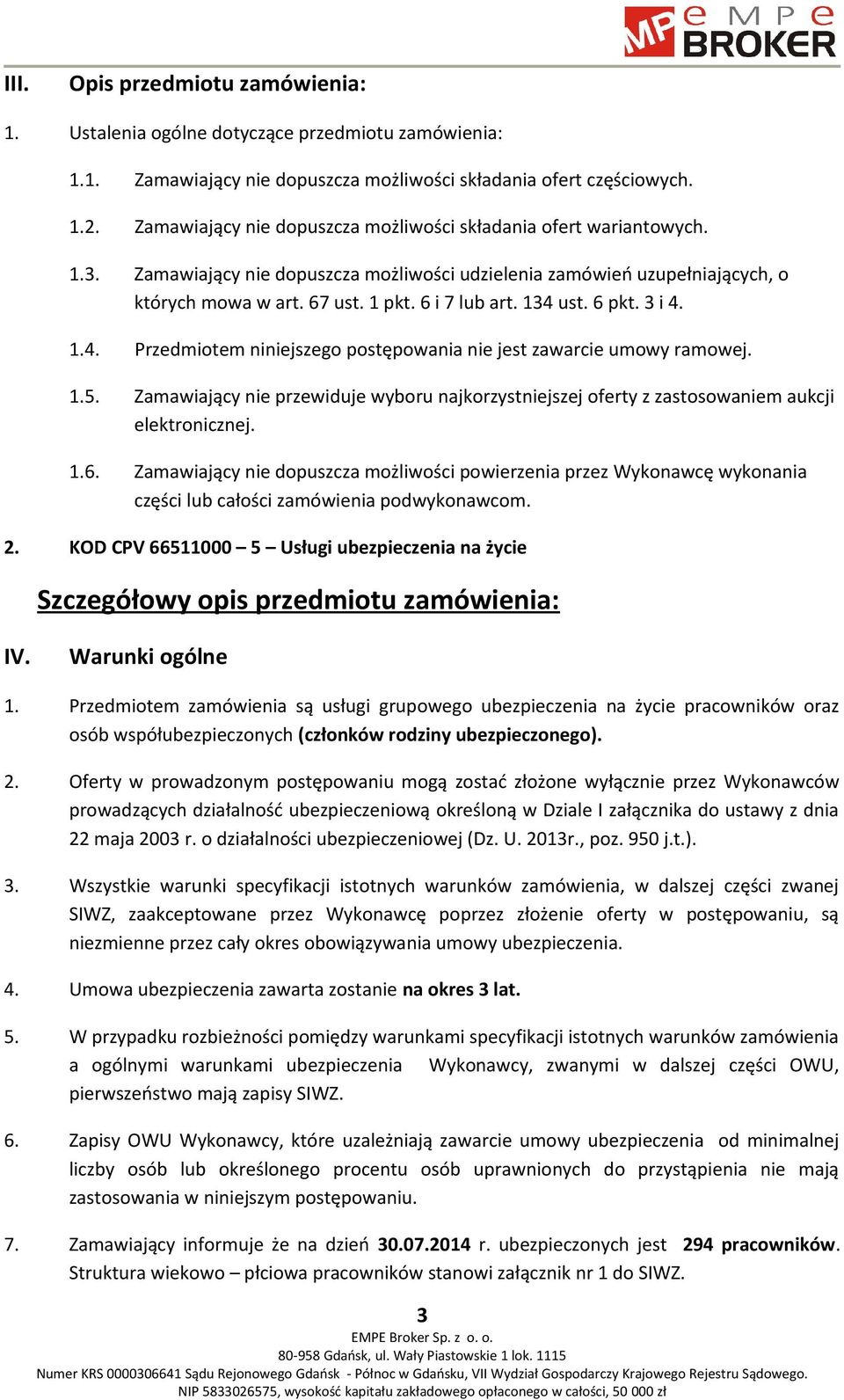 134 ust. 6 pkt. 3 i 4. 1.4. Przedmiotem niniejszego postępowania nie jest zawarcie umowy ramowej. 1.5.