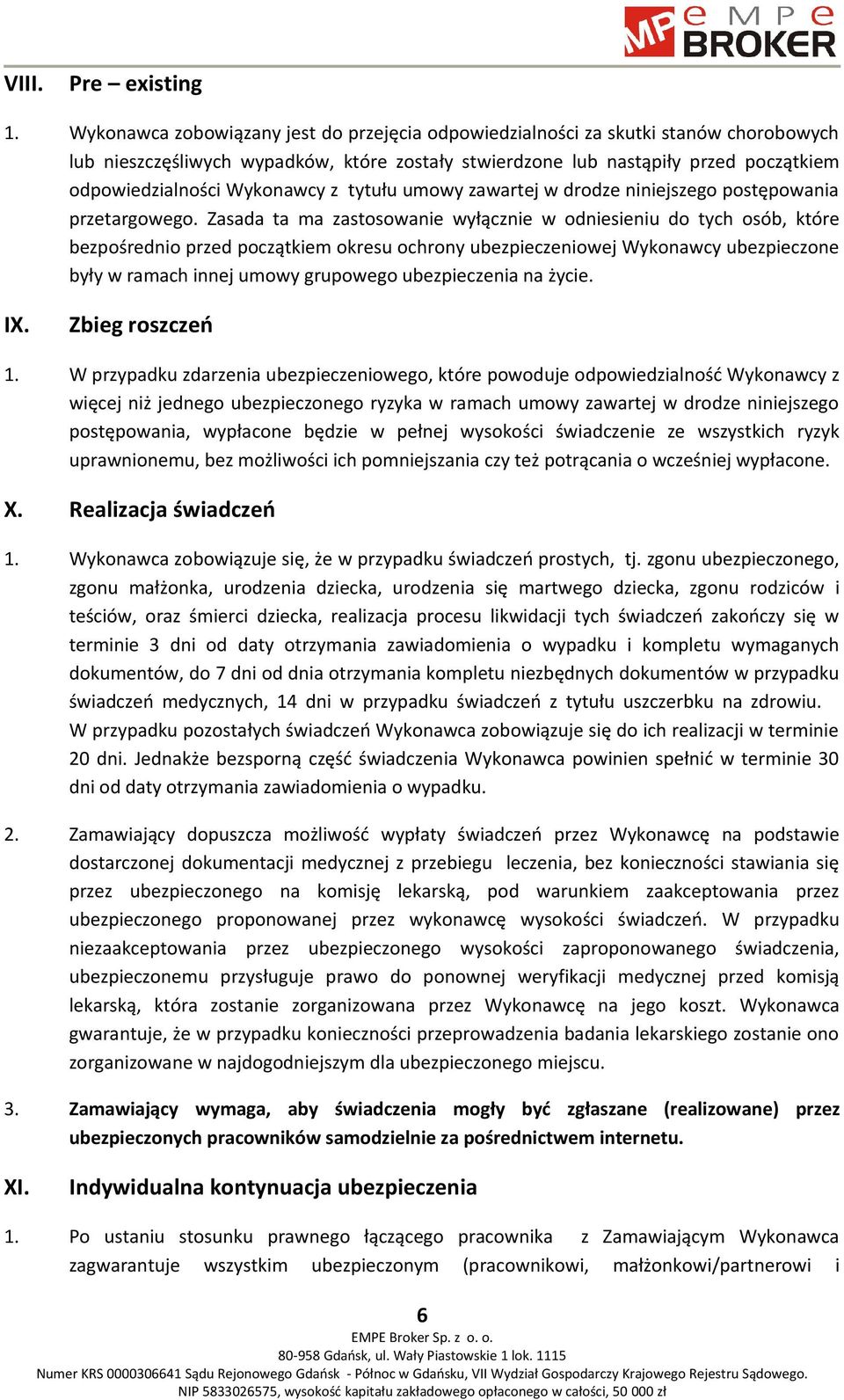 Wykonawcy z tytułu umowy zawartej w drodze niniejszego postępowania przetargowego.