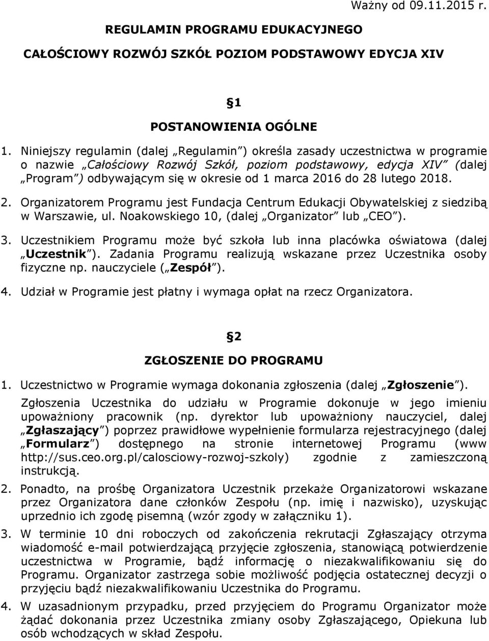 2016 do 28 lutego 2018. 2. Organizatorem Programu jest Fundacja Centrum Edukacji Obywatelskiej z siedzibą w Warszawie, ul. Noakowskiego 10, (dalej Organizator lub CEO ). 3.