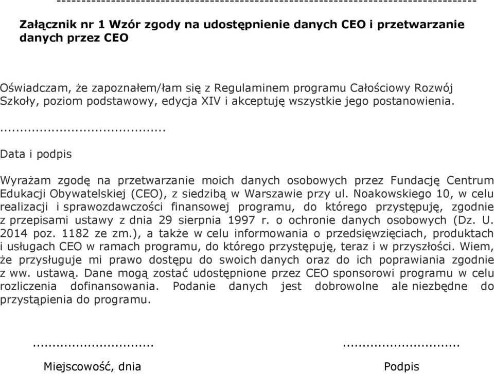 ... Data i podpis Wyrażam zgodę na przetwarzanie moich danych osobowych przez Fundację Centrum Edukacji Obywatelskiej (CEO), z siedzibą w Warszawie przy ul.
