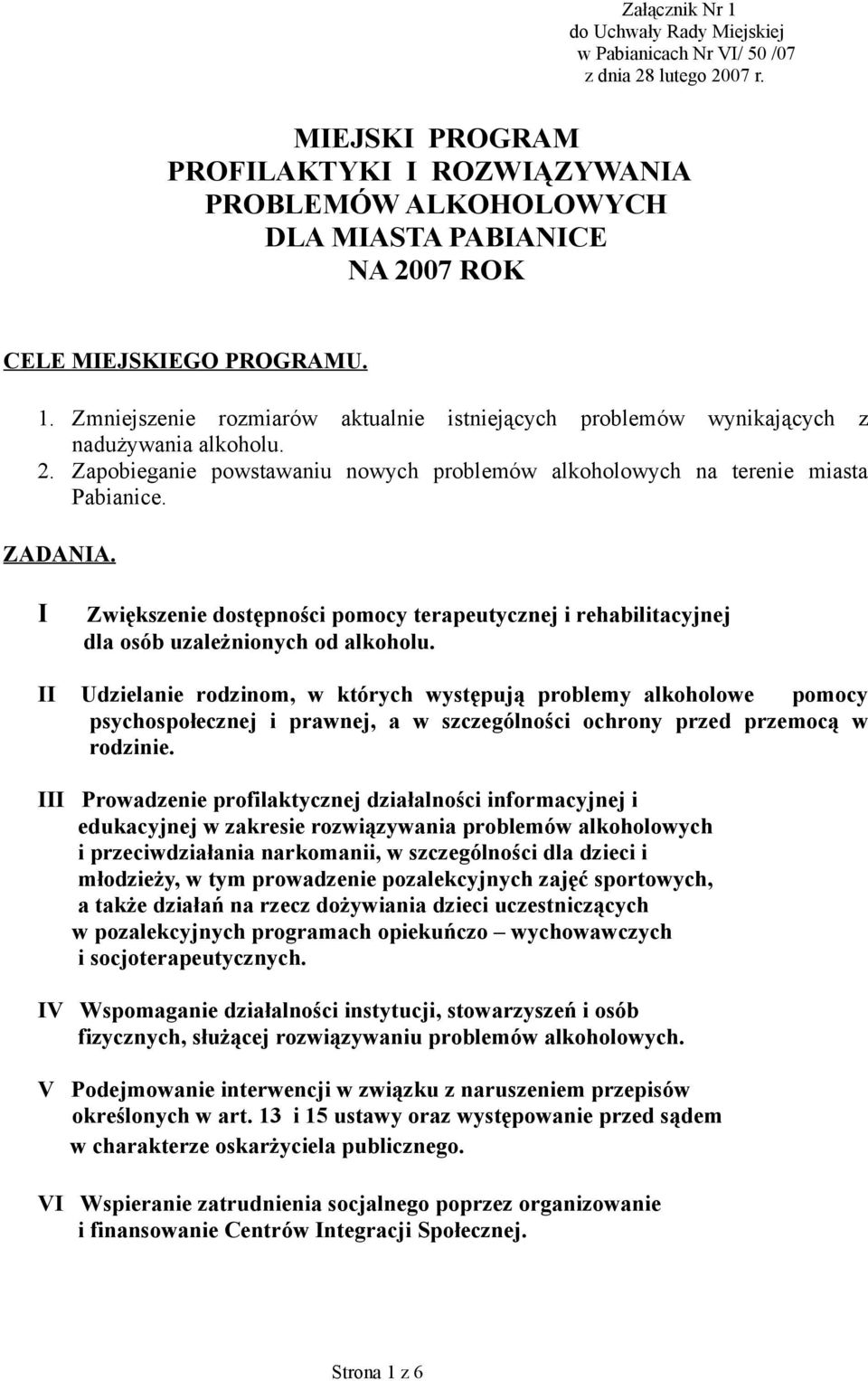 Zmniejszenie rozmiarów aktualnie istniejących problemów wynikających z nadużywania alkoholu. 2. Zapobieganie powstawaniu nowych problemów alkoholowych na terenie miasta Pabianice. ZADANIA.