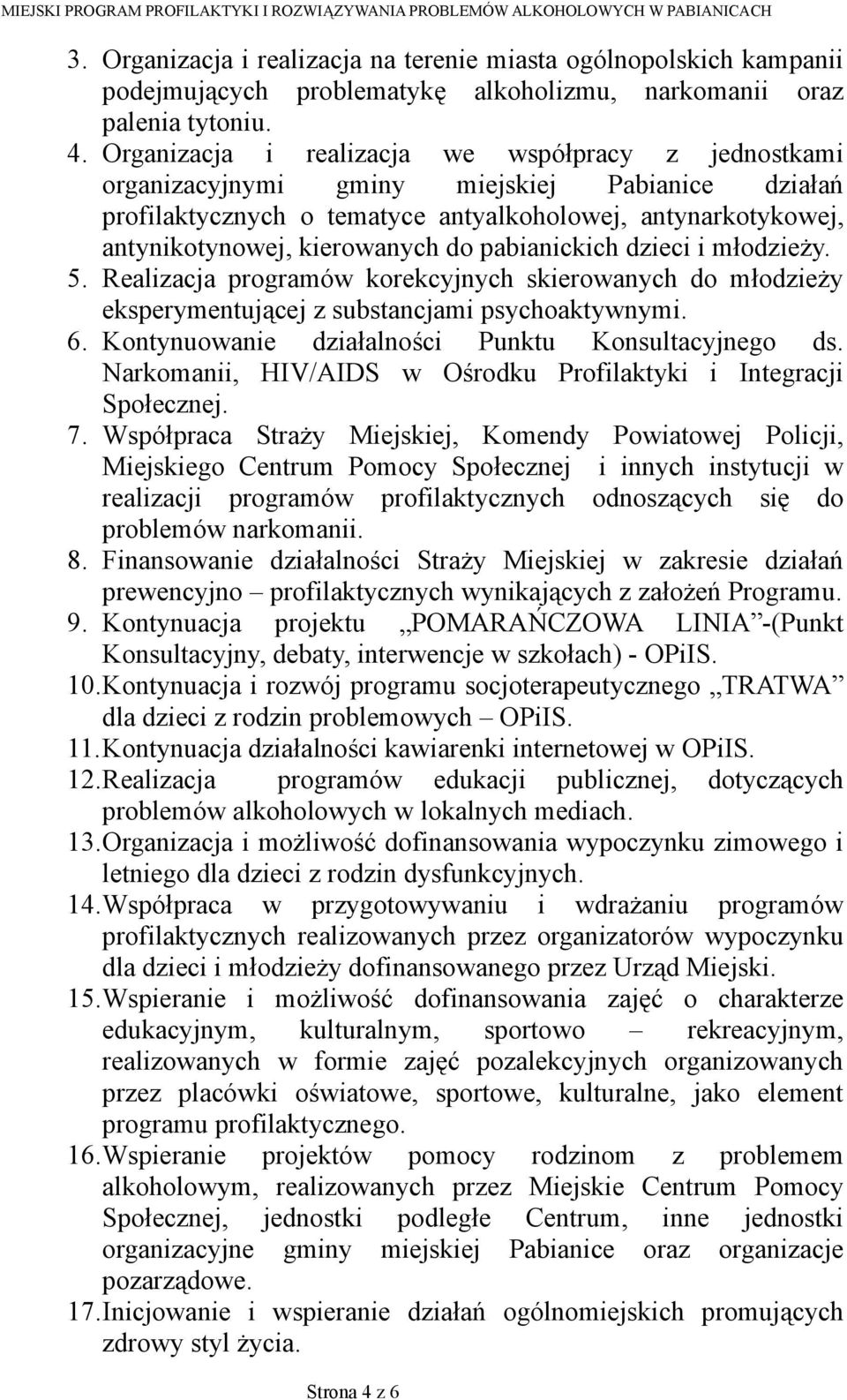 pabianickich dzieci i młodzieży. 5. Realizacja programów korekcyjnych skierowanych do młodzieży eksperymentującej z substancjami psychoaktywnymi. 6.