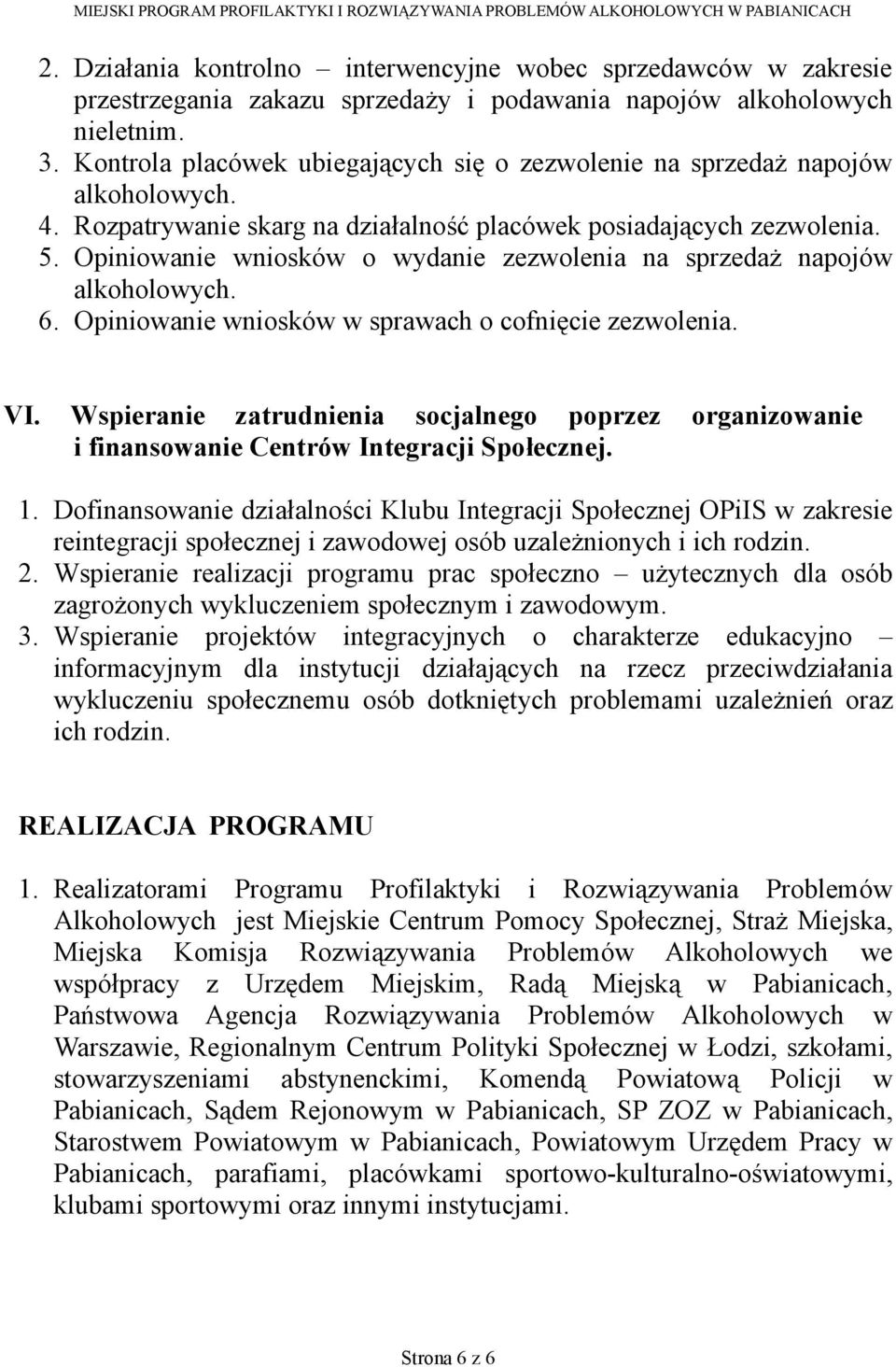 Opiniowanie wniosków o wydanie zezwolenia na sprzedaż napojów alkoholowych. 6. Opiniowanie wniosków w sprawach o cofnięcie zezwolenia. VI.