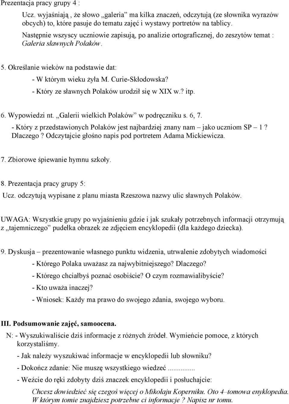 - Który ze sławnych Polaków urodził się w XIX w.? itp. 6. Wypowiedzi nt. Galerii wielkich Polaków w podręczniku s. 6, 7. - Który z przedstawionych Polaków jest najbardziej znany nam jako uczniom SP 1?