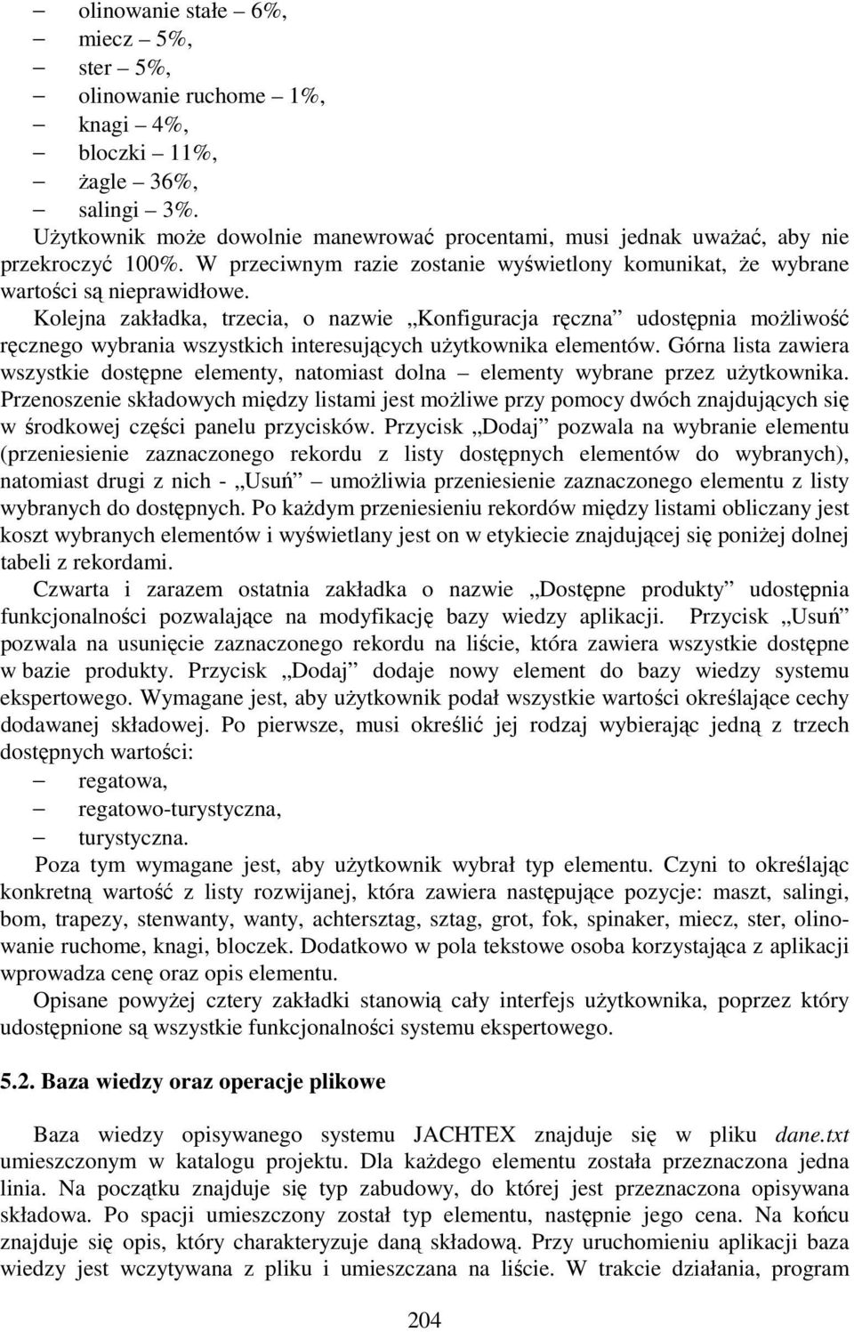 Kolejna zakładka, trzecia, o nazwie Konfiguracja ręczna udostępnia moŝliwość ręcznego wybrania wszystkich interesujących uŝytkownika elementów.