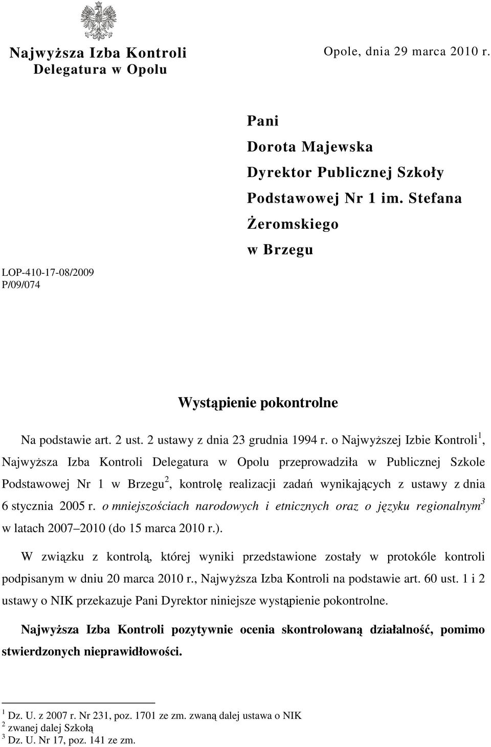 o NajwyŜszej Izbie Kontroli 1, NajwyŜsza Izba Kontroli Delegatura w Opolu przeprowadziła w Publicznej Szkole Podstawowej Nr 1 w Brzegu 2, kontrolę realizacji zadań wynikających z ustawy z dnia 6