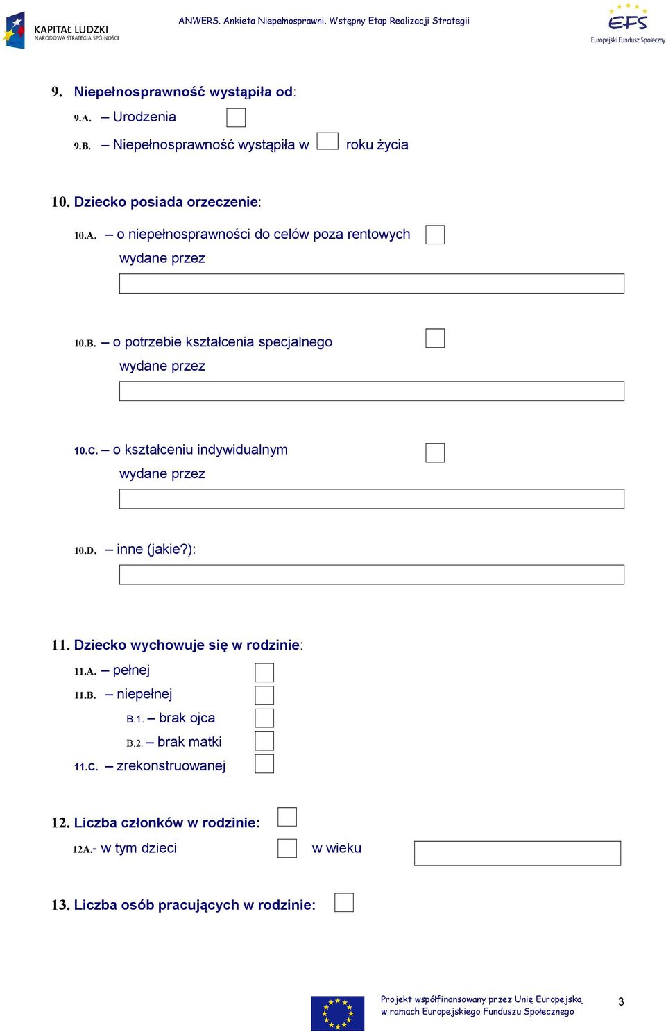 Dziecko wychowuje się w rodzinie: 11.A. pełnej 11.B. niepełnej B.1. brak ojca B.2. brak matki 11.C. zrekonstruowanej 12.