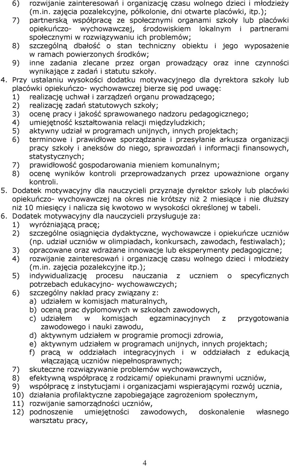 stan techniczny obiektu i jego wyposaŝenie w ramach powierzonych środków; 9) inne zadania zlecane przez organ prowadzący oraz inne czynności wynikające z zadań i statutu szkoły. 4.