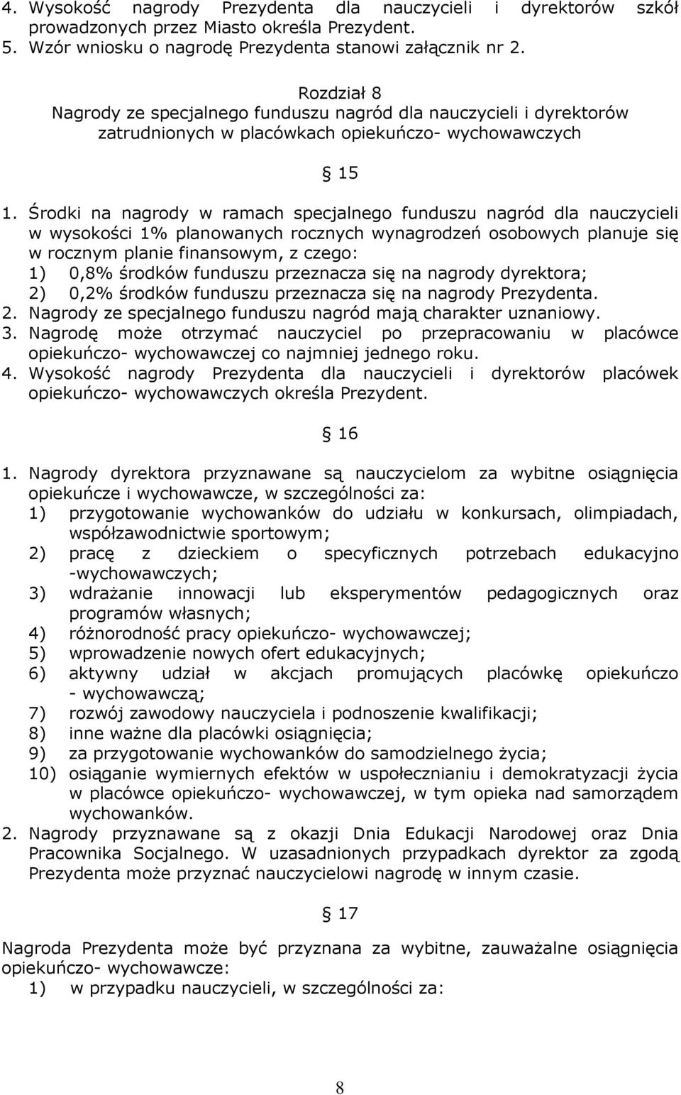 Środki na nagrody w ramach specjalnego funduszu nagród dla nauczycieli w wysokości 1% planowanych rocznych wynagrodzeń osobowych planuje się w rocznym planie finansowym, z czego: 1) 0,8% środków