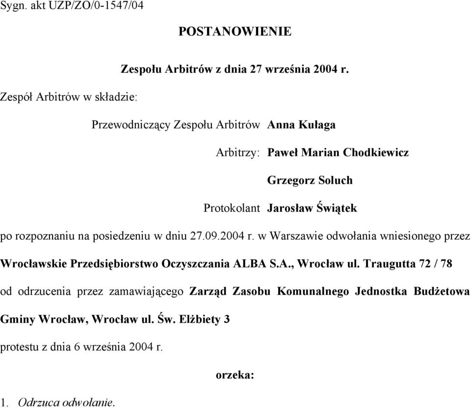 Świątek po rozpoznaniu na posiedzeniu w dniu 27.09.2004 r. w Warszawie odwołania wniesionego przez Wrocławskie Przedsiębiorstwo Oczyszczania AL