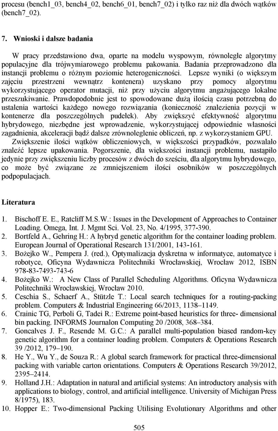 Badania przeprowadzono dla instancji problemu o różnym poziomie heterogeniczności.