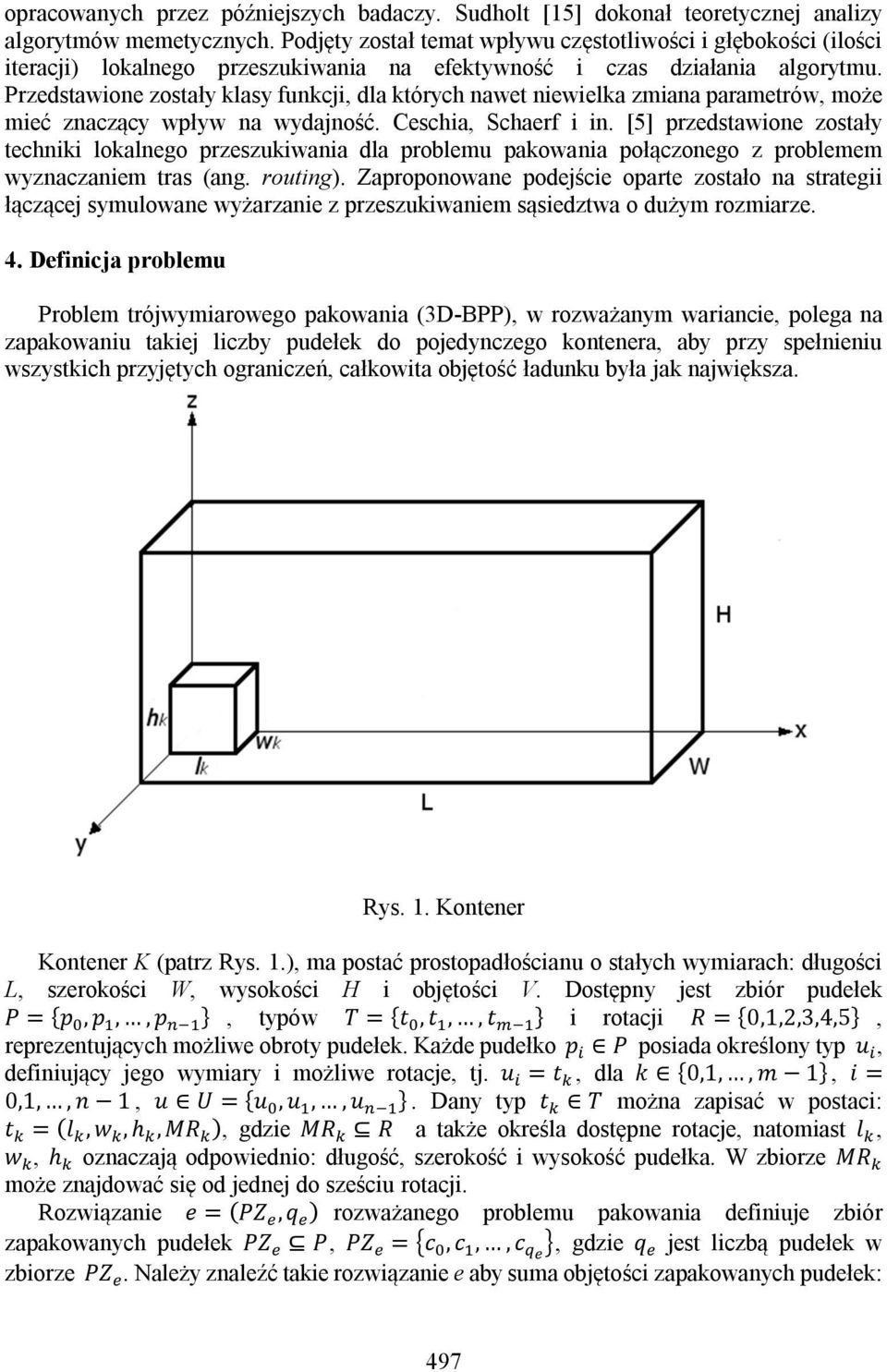 Przedstawione zostały klasy funkcji, dla których nawet niewielka zmiana parametrów, może mieć znaczący wpływ na wydajność. Ceschia, Schaerf i in.