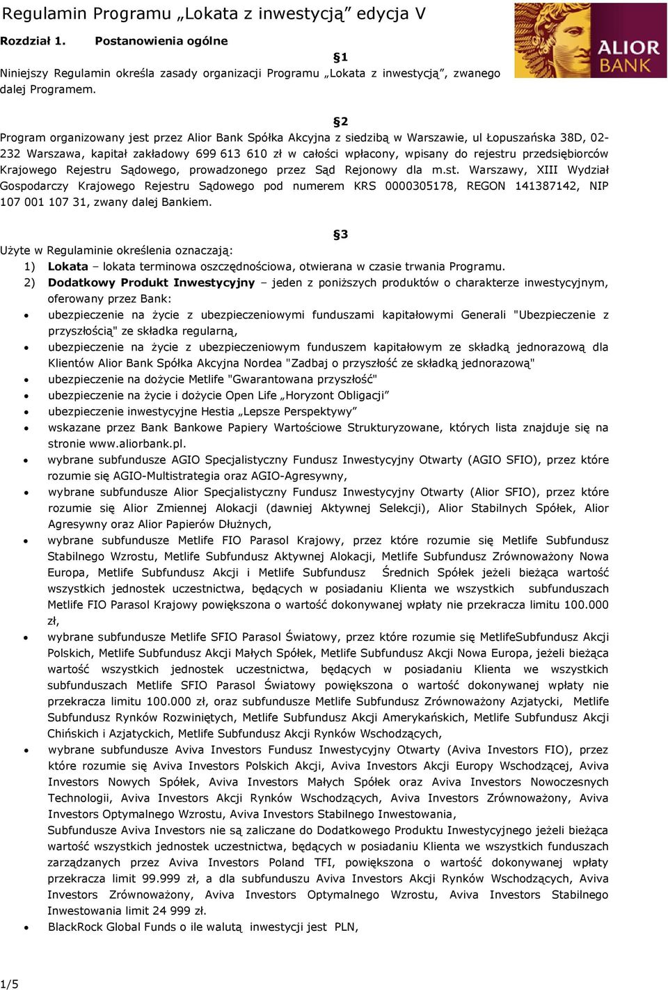 przedsiębiorców Krajowego Rejestru Sądowego, prowadzonego przez Sąd Rejonowy dla m.st. Warszawy, XIII Wydział Gospodarczy Krajowego Rejestru Sądowego pod numerem KRS 0000305178, REGON 141387142, NIP 107 001 107 31, zwany dalej Bankiem.