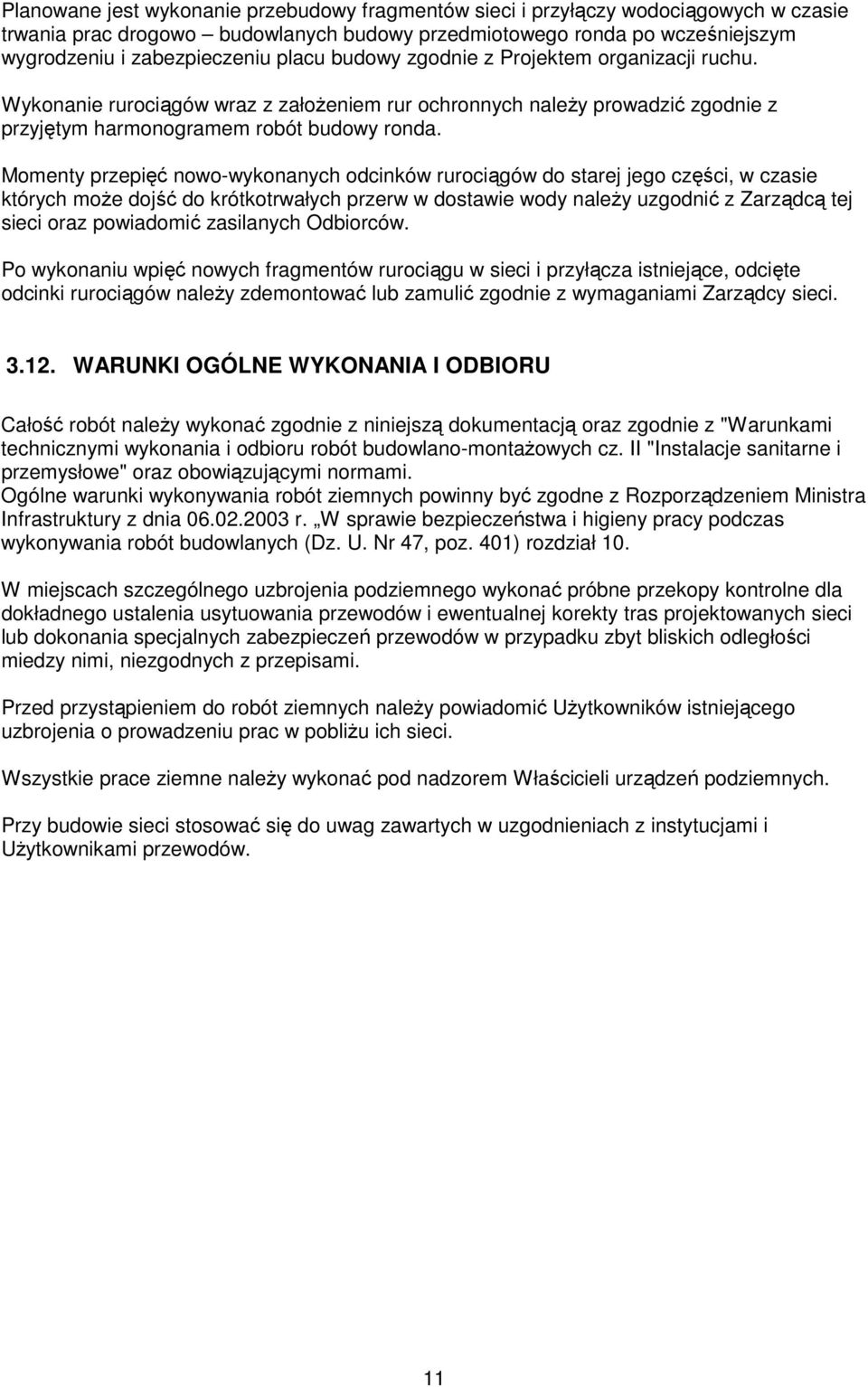 Momenty przepięć nowo-wykonanych odcinków rurociągów do starej jego części, w czasie których może dojść do krótkotrwałych przerw w dostawie wody należy uzgodnić z Zarządcą tej sieci oraz powiadomić