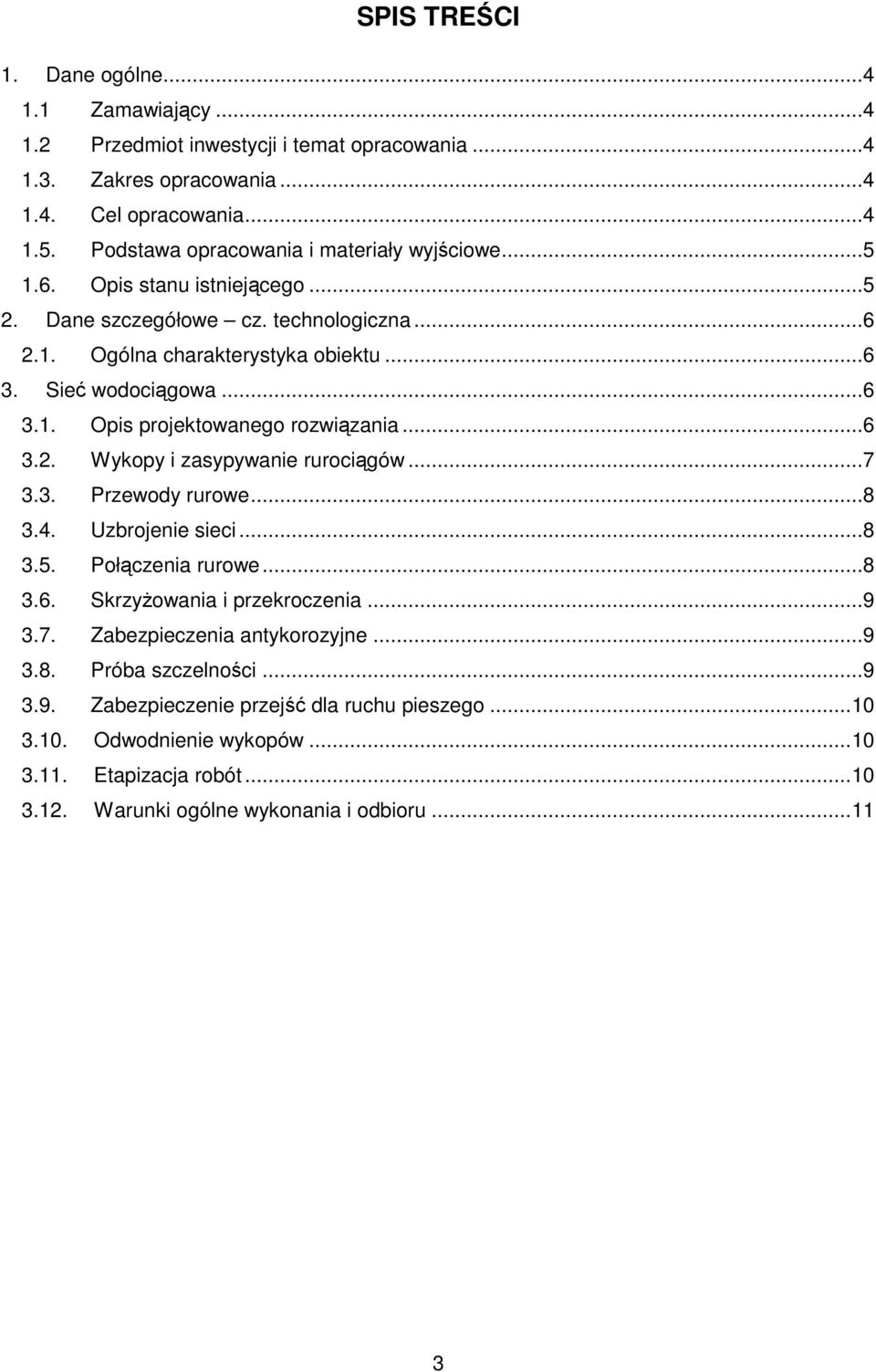 ..6 3.2. Wykopy i zasypywanie rurociągów...7 3.3. Przewody rurowe...8 3.4. Uzbrojenie sieci...8 3.5. Połączenia rurowe...8 3.6. Skrzyżowania i przekroczenia...9 3.7. Zabezpieczenia antykorozyjne.