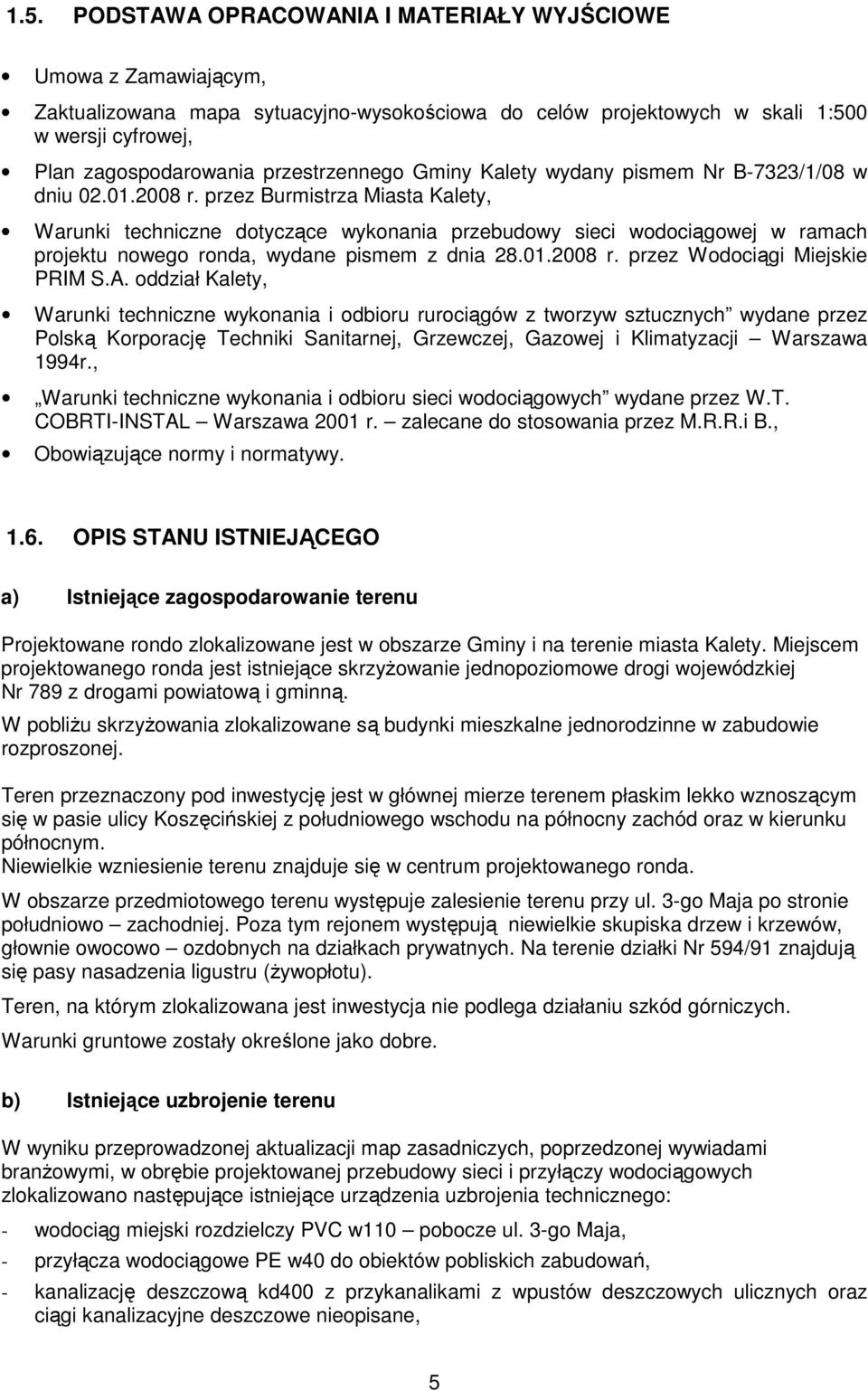przez Burmistrza Miasta Kalety, Warunki techniczne dotyczące wykonania przebudowy sieci wodociągowej w ramach projektu nowego ronda, wydane pismem z dnia 28.01.2008 r. przez Wodociągi Miejskie PRIM S.