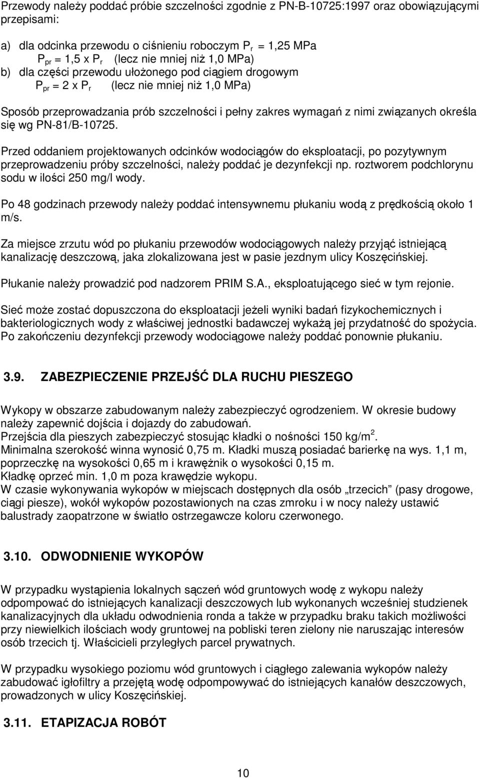wg PN-81/B-10725. Przed oddaniem projektowanych odcinków wodociągów do eksploatacji, po pozytywnym przeprowadzeniu próby szczelności, należy poddać je dezynfekcji np.