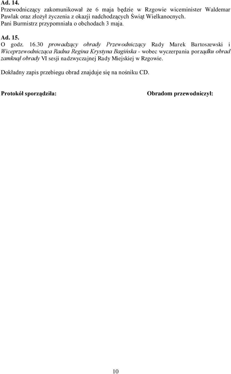 Wielkanocnych. Pani Burmistrz przypomniała o obchodach 3 maja. Ad. 15. O godz. 16.