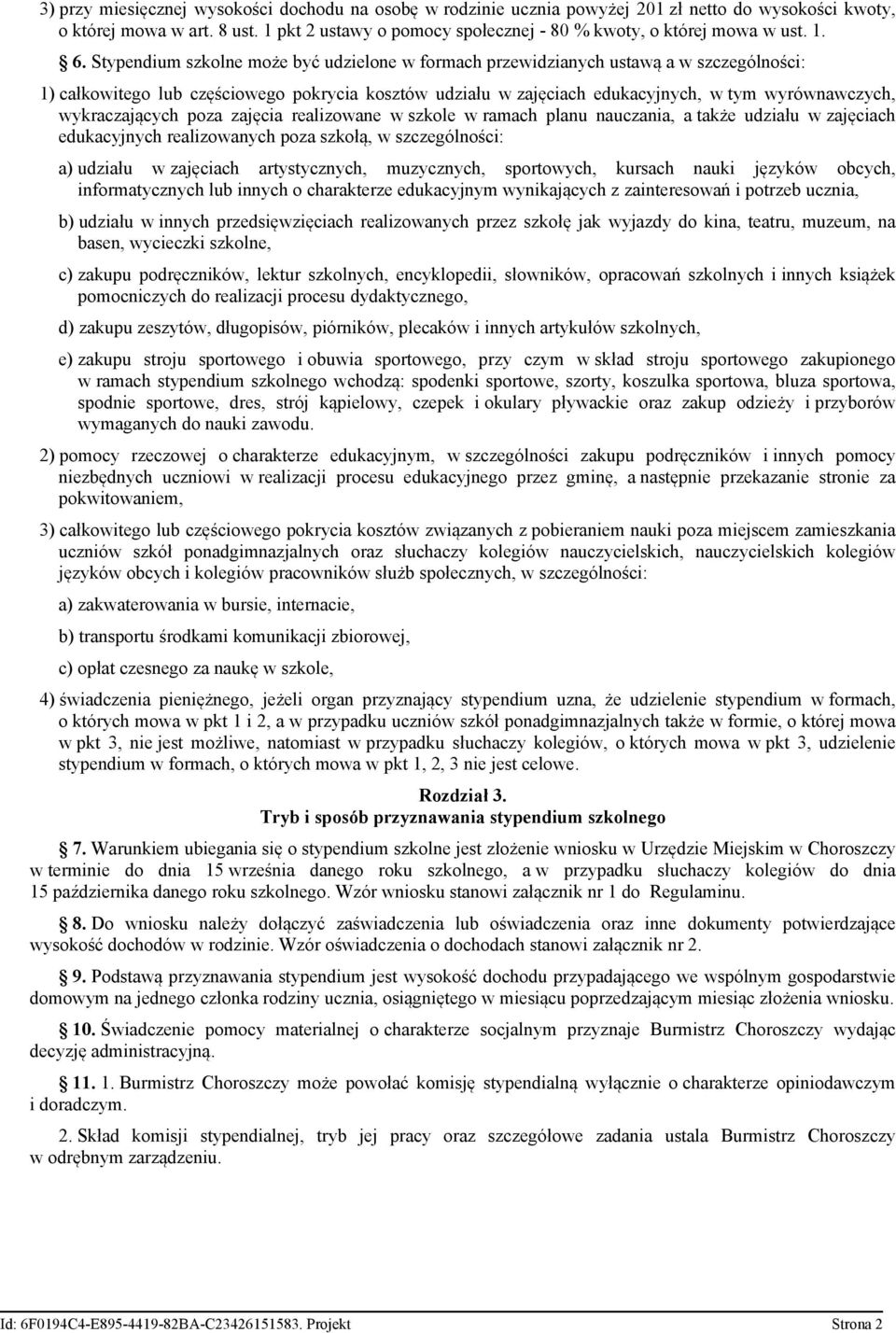 Stypendium szkolne może być udzielone w formach przewidzianych ustawą a w szczególności: 1) całkowitego lub częściowego pokrycia kosztów udziału w zajęciach edukacyjnych, w tym wyrównawczych,