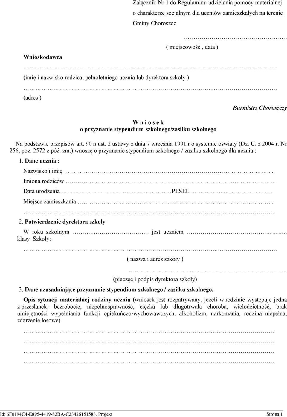 90 n ust. 2 ustawy z dnia 7 września 1991 r o systemie oświaty (Dz. U. z 2004 r. Nr 256, poz. 2572 z póź. zm.) wnoszę o przyznanie stypendium szkolnego / zasiłku szkolnego dla ucznia : 1.