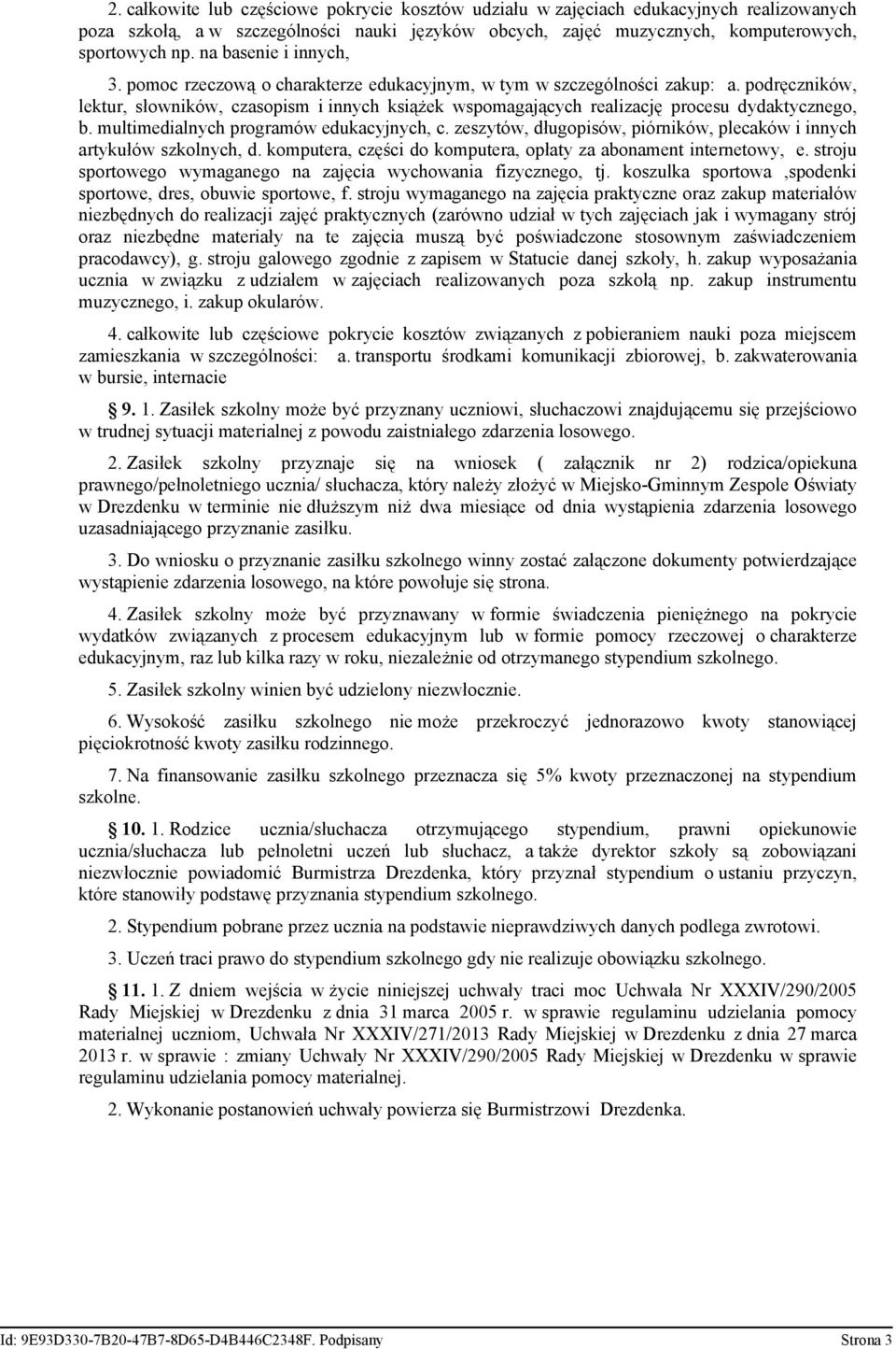 podręczników, lektur, słowników, czasopism i innych książek wspomagających realizację procesu dydaktycznego, b. multimedialnych programów edukacyjnych, c.