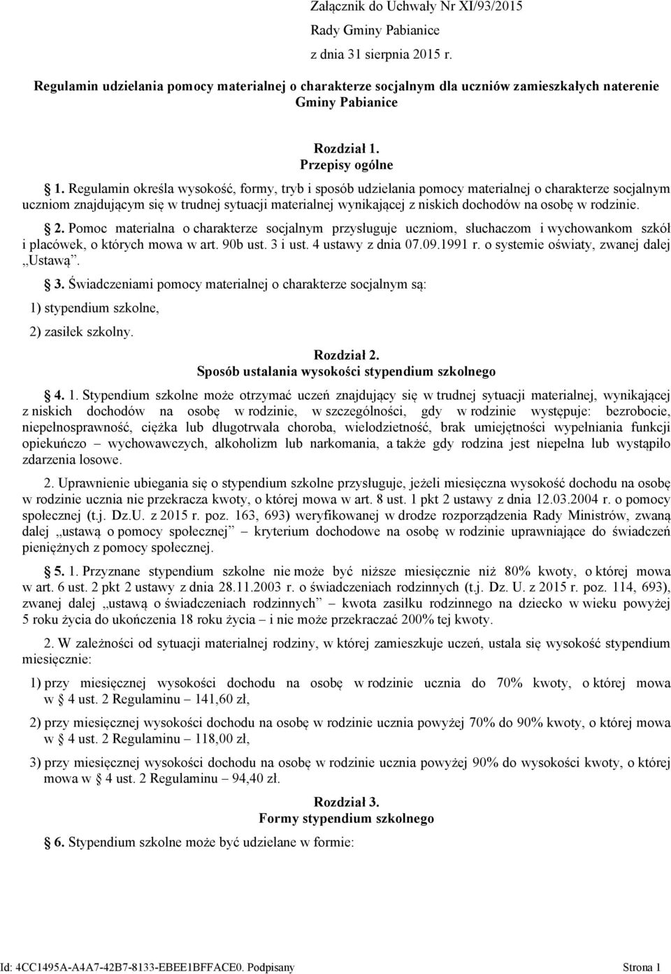 Regulamin określa wysokość, formy, tryb i sposób udzielania pomocy materialnej o charakterze socjalnym uczniom znajdującym się w trudnej sytuacji materialnej wynikającej z niskich dochodów na osobę w