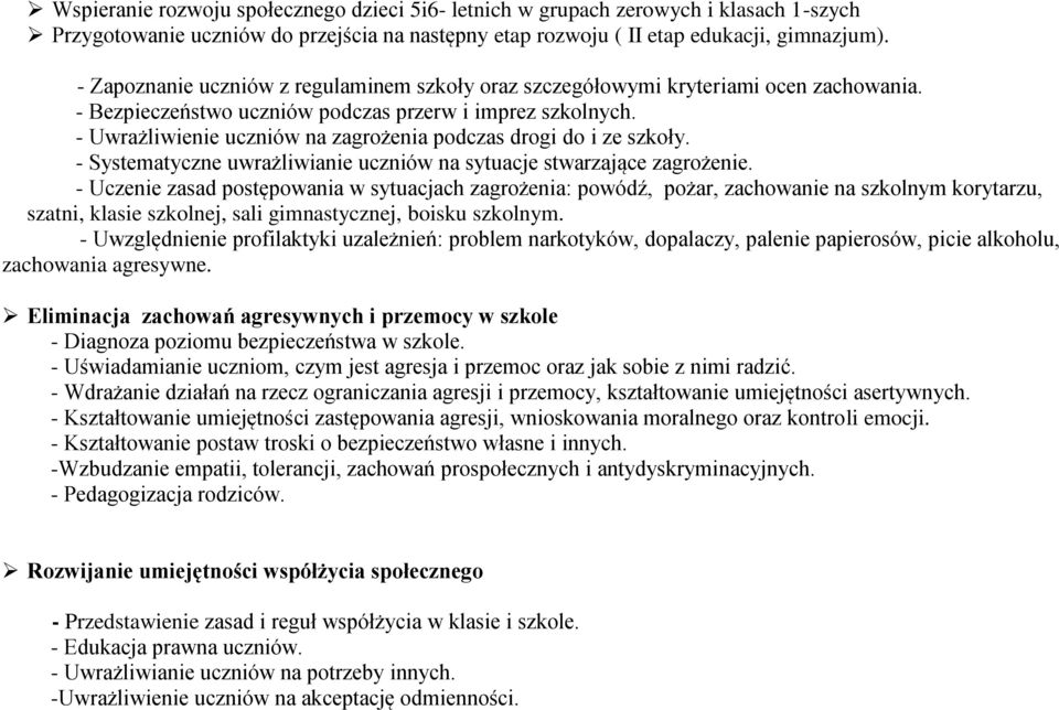 - Uwrażliwienie uczniów na zagrożenia podczas drogi do i ze szkoły. - Systematyczne uwrażliwianie uczniów na sytuacje stwarzające zagrożenie.