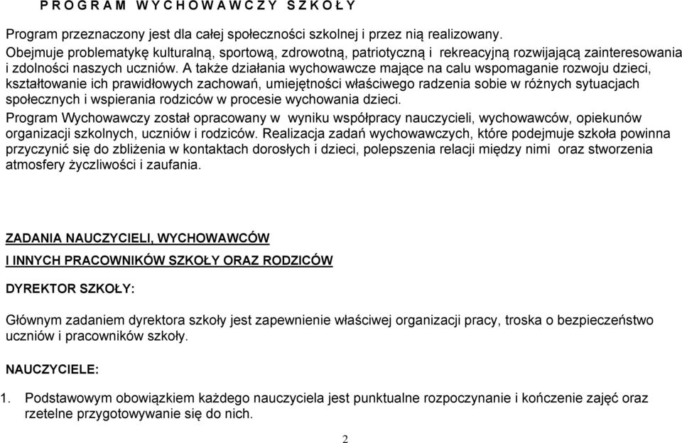 A także działania wychowawcze mające na calu wspomaganie rozwoju dzieci, kształtowanie ich prawidłowych zachowań, umiejętności właściwego radzenia sobie w różnych sytuacjach społecznych i wspierania