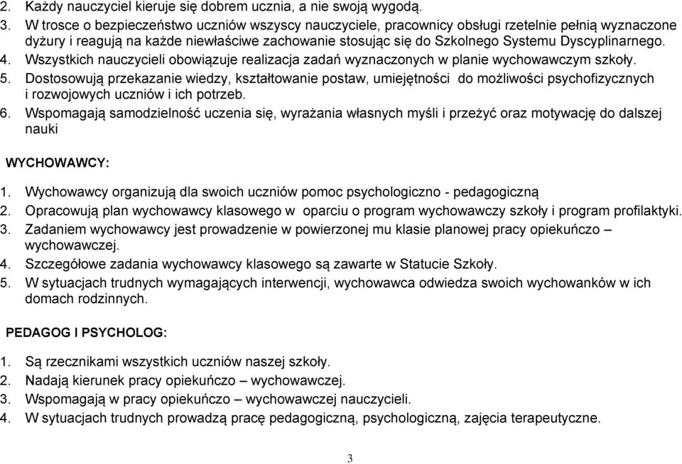 Wszystkich nauczycieli obowiązuje realizacja zadań wyznaczonych w planie wychowawczym szkoły. 5.