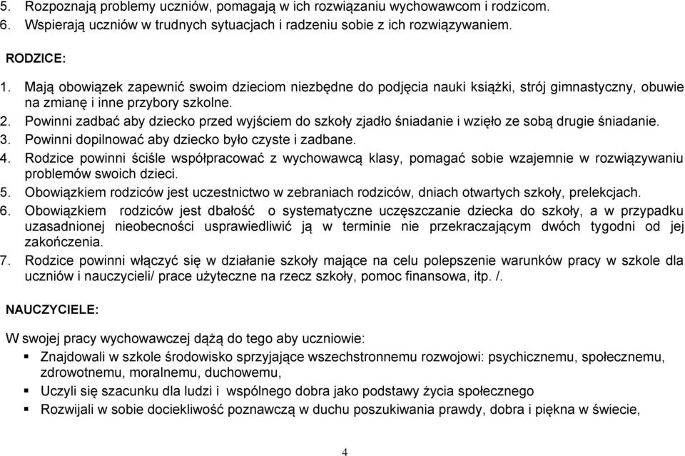 Powinni zadbać aby dziecko przed wyjściem do szkoły zjadło śniadanie i wzięło ze sobą drugie śniadanie. 3. Powinni dopilnować aby dziecko było czyste i zadbane. 4.