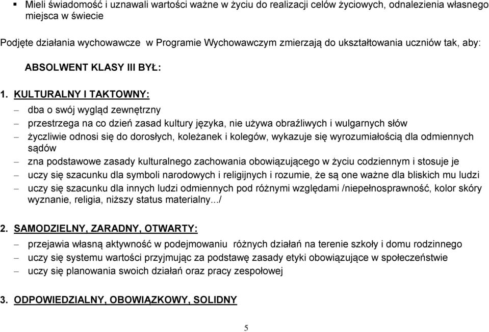 KULTURALNY I TAKTOWNY: dba o swój wygląd zewnętrzny przestrzega na co dzień zasad kultury języka, nie używa obraźliwych i wulgarnych słów życzliwie odnosi się do dorosłych, koleżanek i kolegów,