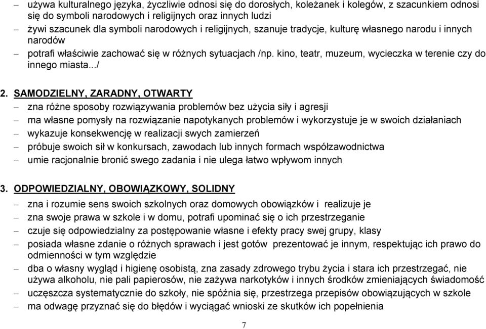 SAMODZIELNY, ZARADNY, OTWARTY zna różne sposoby rozwiązywania problemów bez użycia siły i agresji ma własne pomysły na rozwiązanie napotykanych problemów i wykorzystuje je w swoich działaniach